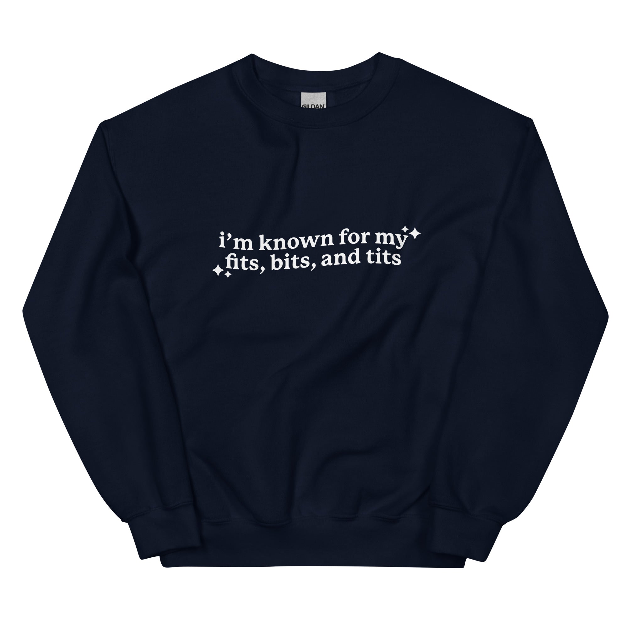 I'm Known For My Fits, Bits, and Tits Unisex Sweatshirt