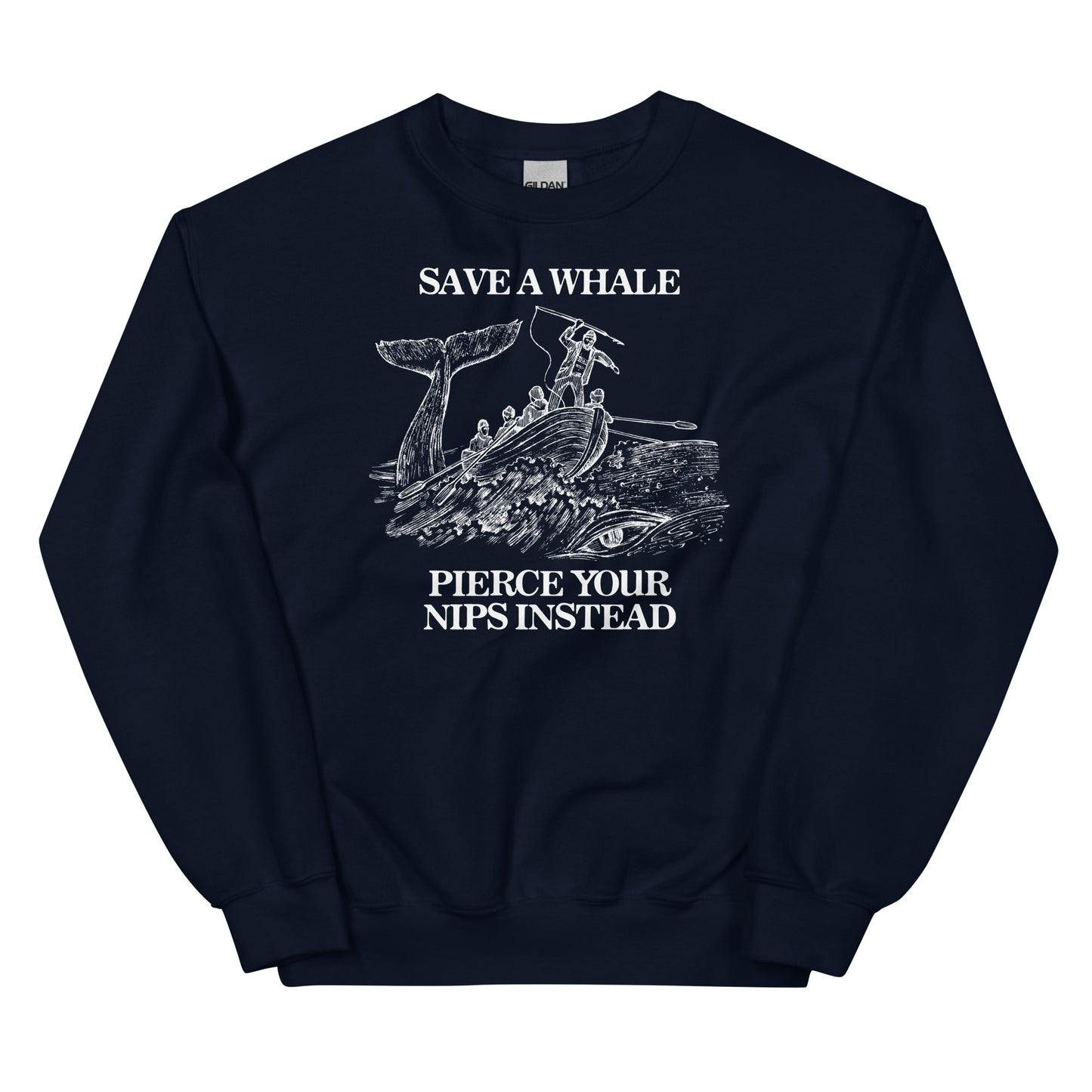 Save a Whale Pierce Your Nips Instead Unisex Sweatshirt
