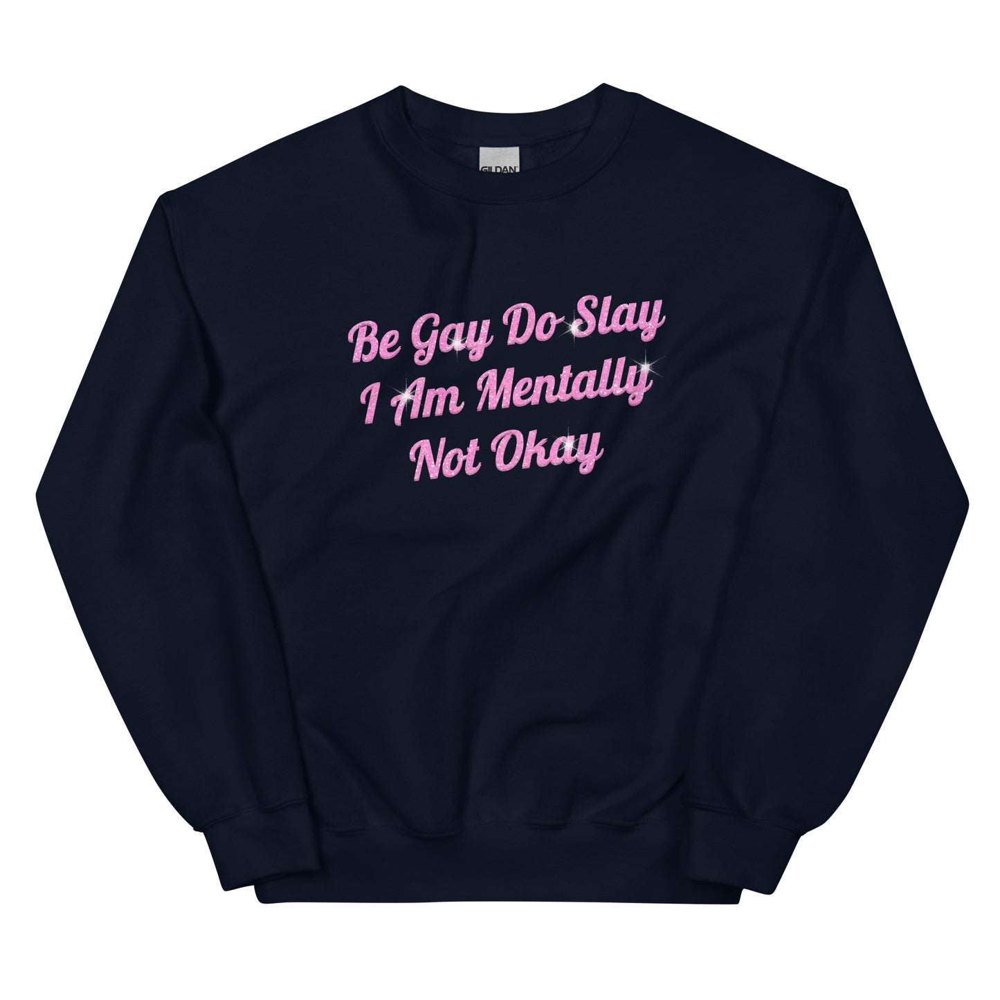 Be Gay Do Slay I Am Mentally Not Okay Unisex Sweatshirt
