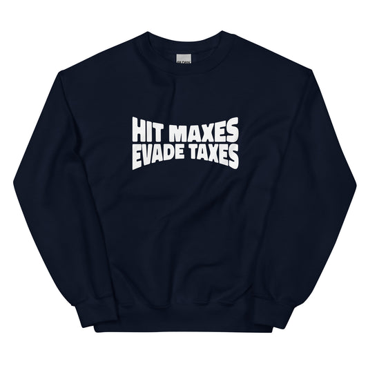 Hit Maxes Evade Taxes Unisex Sweatshirt