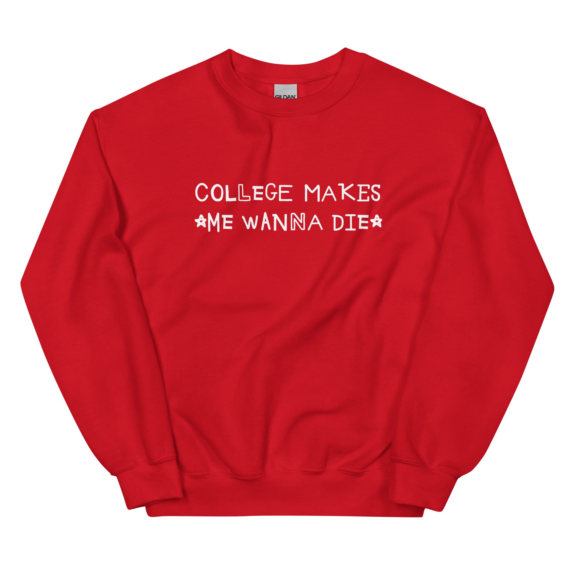 College Makes Me Wanna Die Unisex Sweatshirt