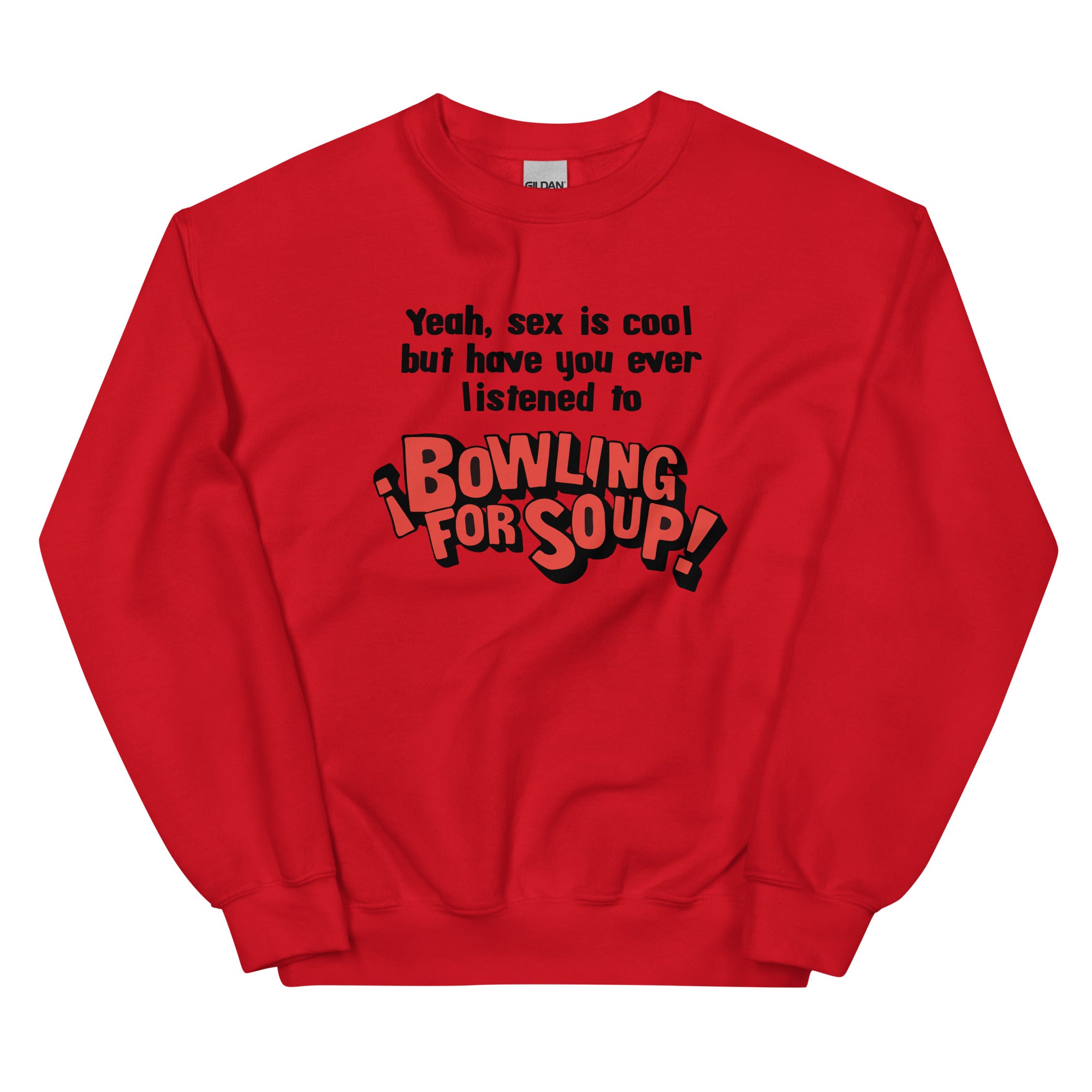 Have You Ever Listened to Bowling For Soup? Unisex Sweatshirt