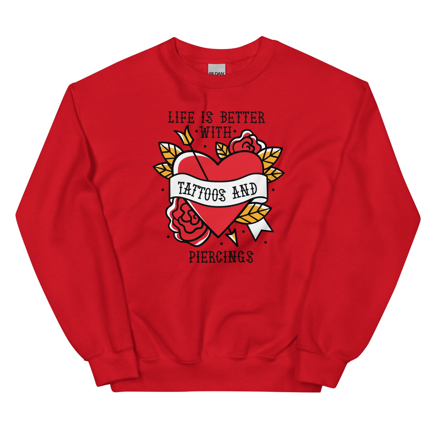 Life is Better With Tattoos and Piercings Unisex Sweatshirt