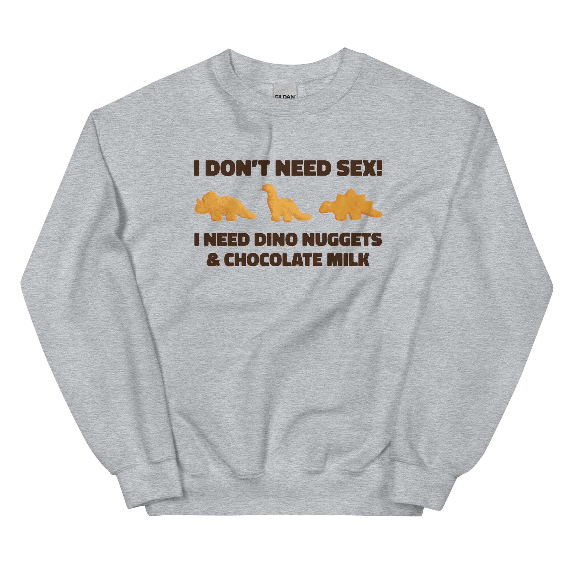 I Need Dino Nuggets and Chocolate Milk Unisex Sweatshirt