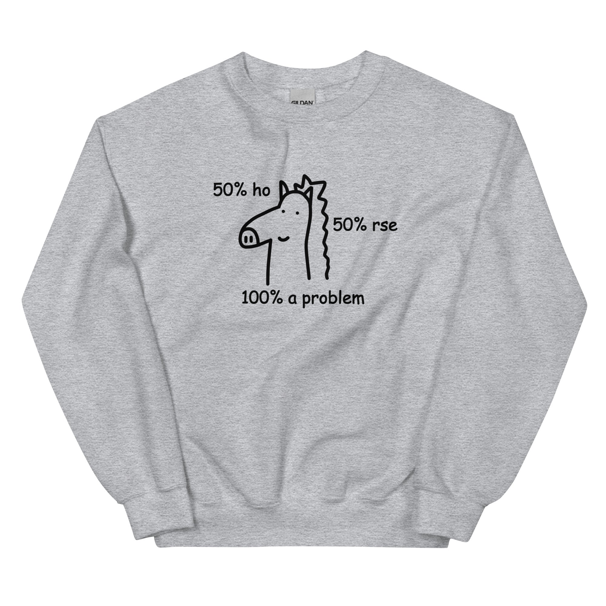 50% Ho 50% rse 100% a Problem (Horse) Unisex Sweatshirt