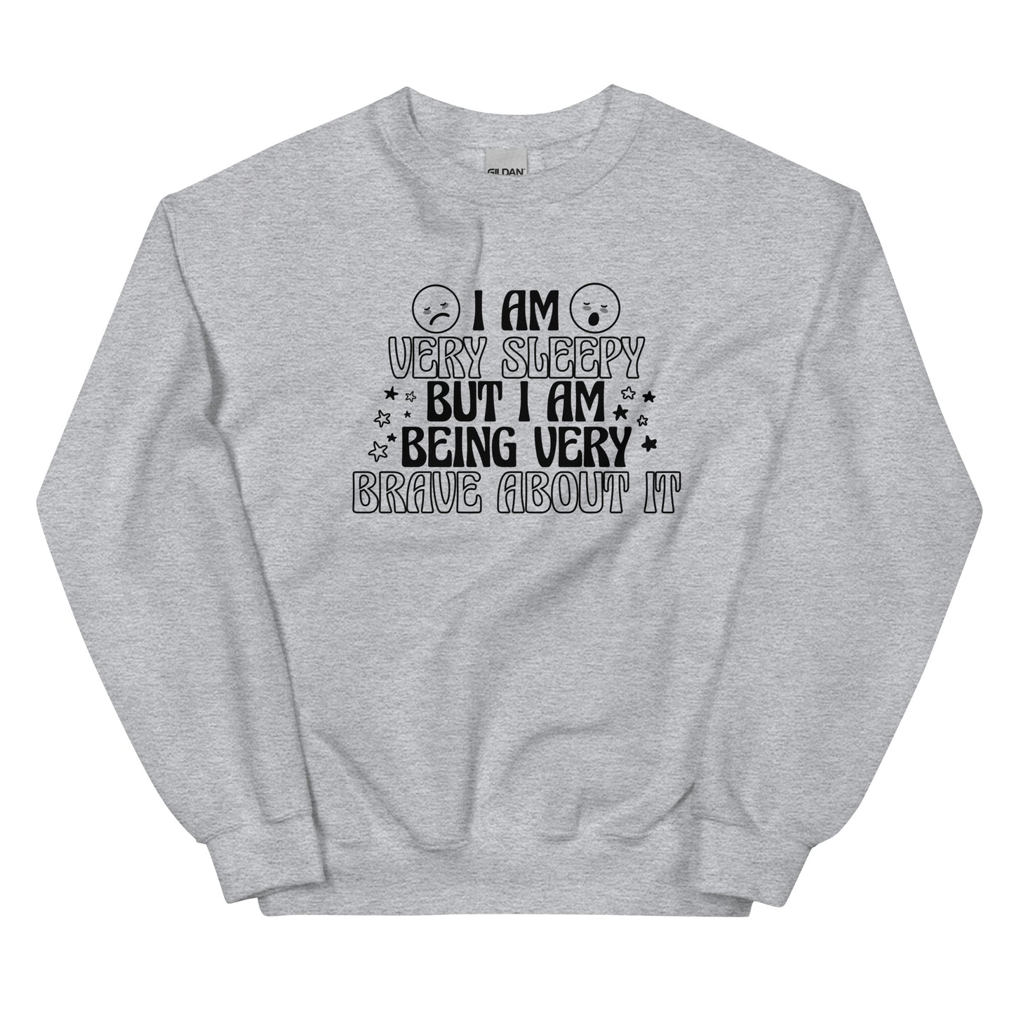 I Am Very Sleepy But Being Very Brave About It Unisex Sweatshirt