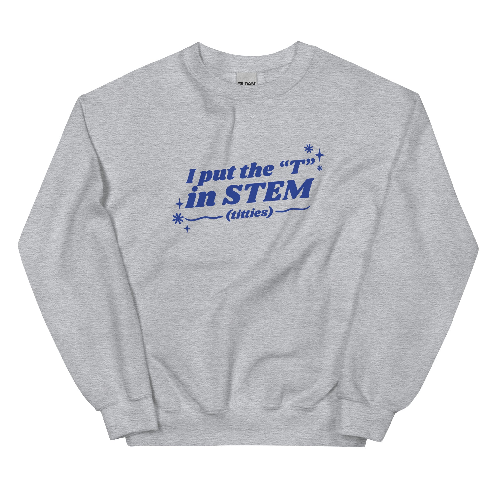 I Put the "T" in STEM Unisex Sweatshirt