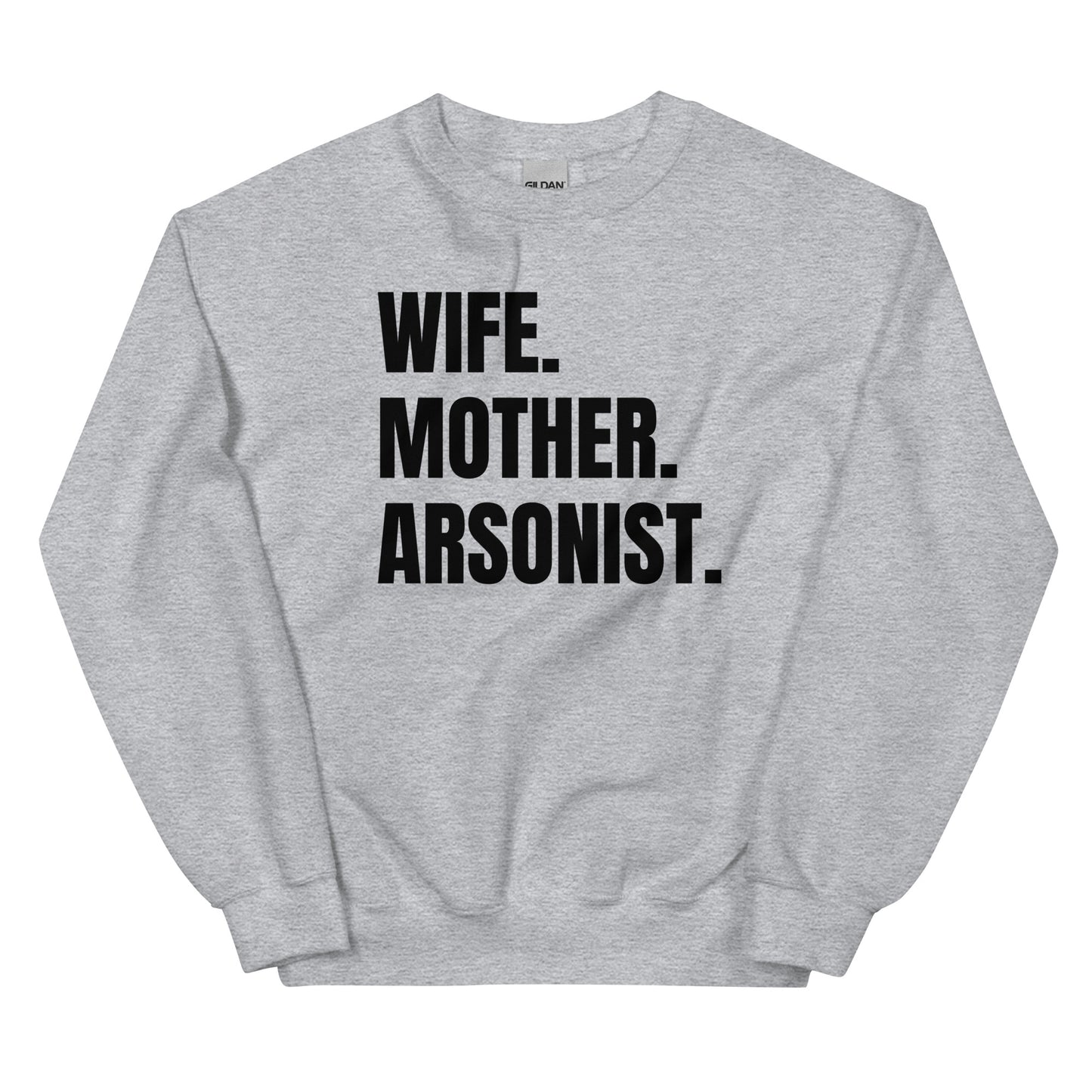 Wife. Mother. Arsonist. Unisex Sweatshirt