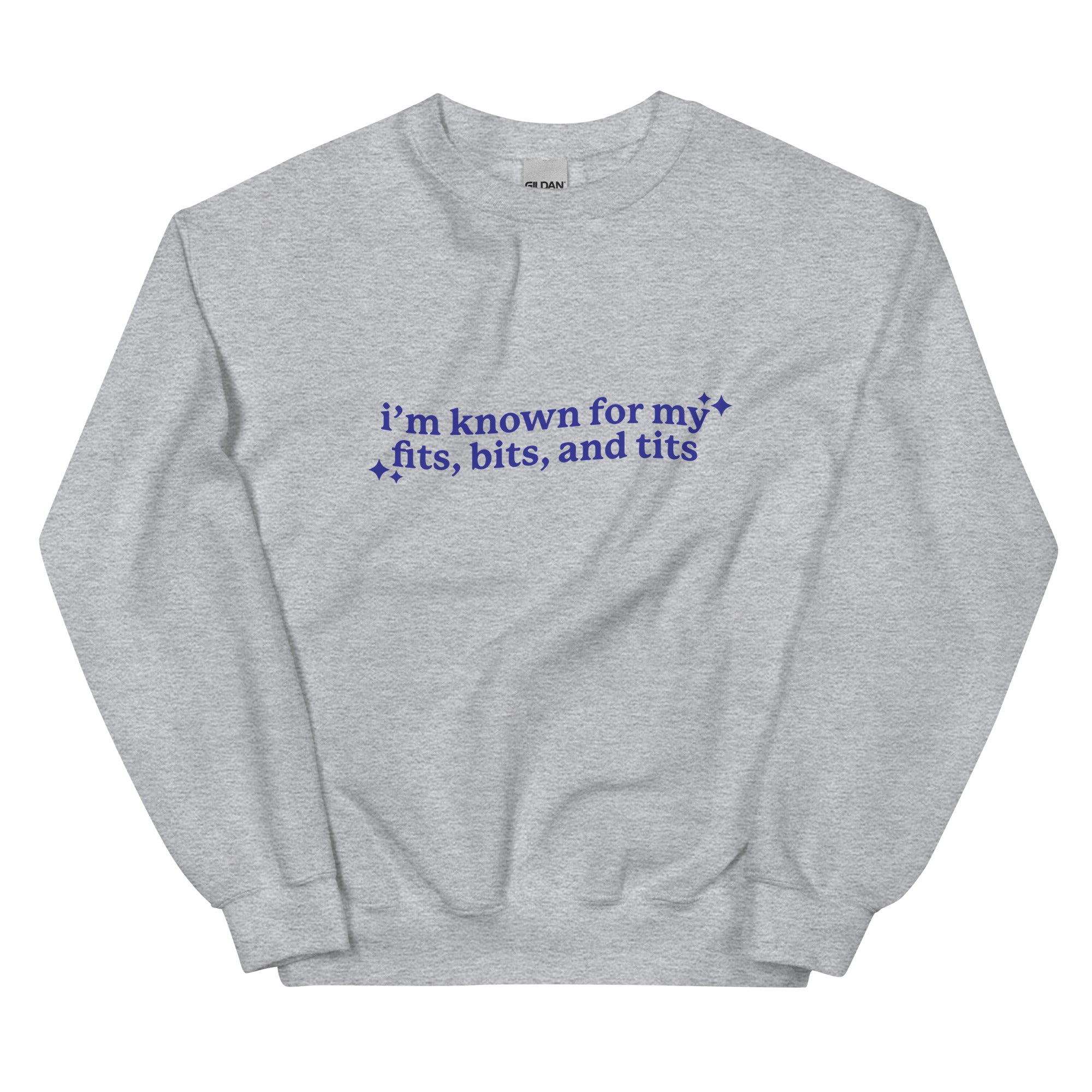 I'm Known For My Fits, Bits, and Tits Unisex Sweatshirt