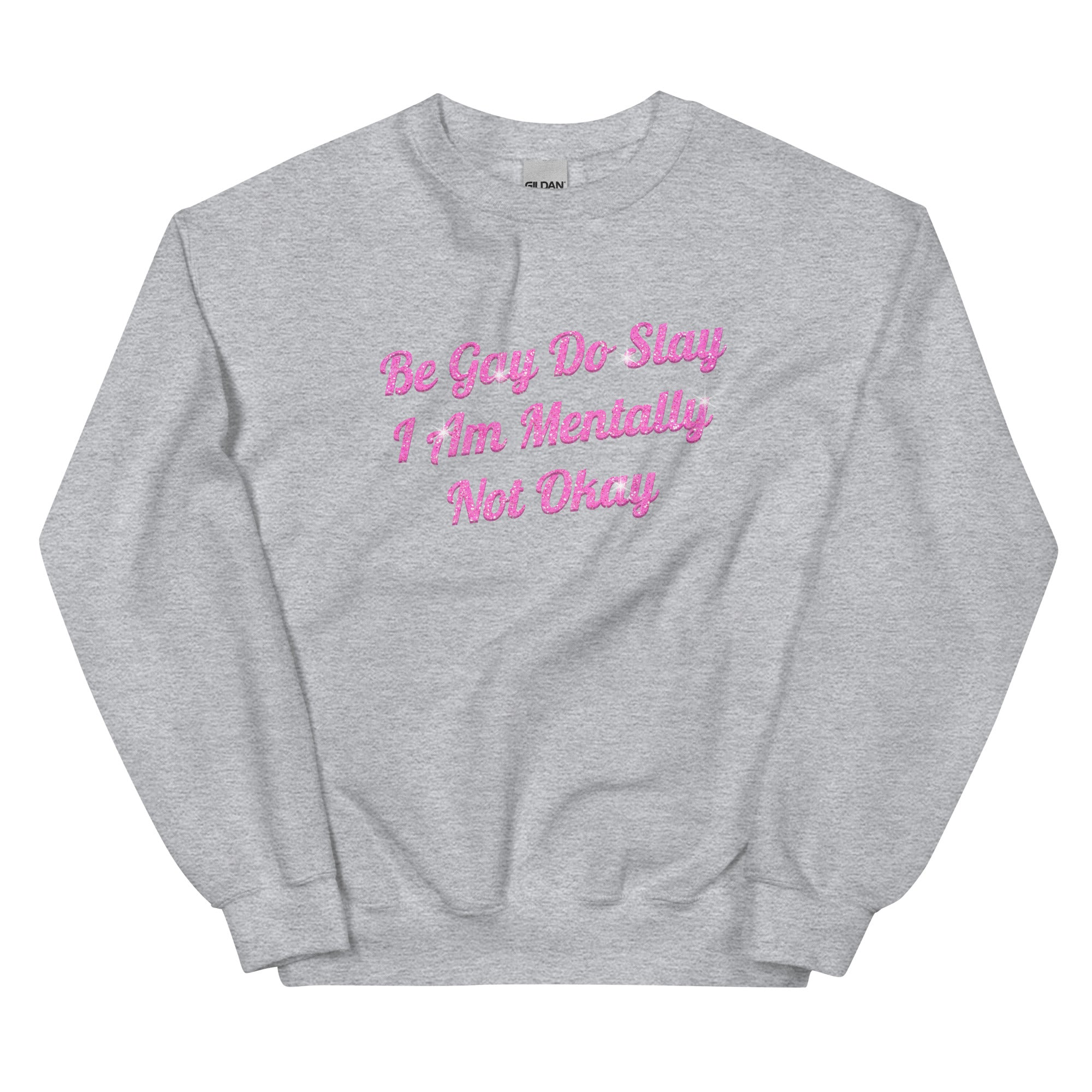 Be Gay Do Slay I Am Mentally Not Okay Unisex Sweatshirt