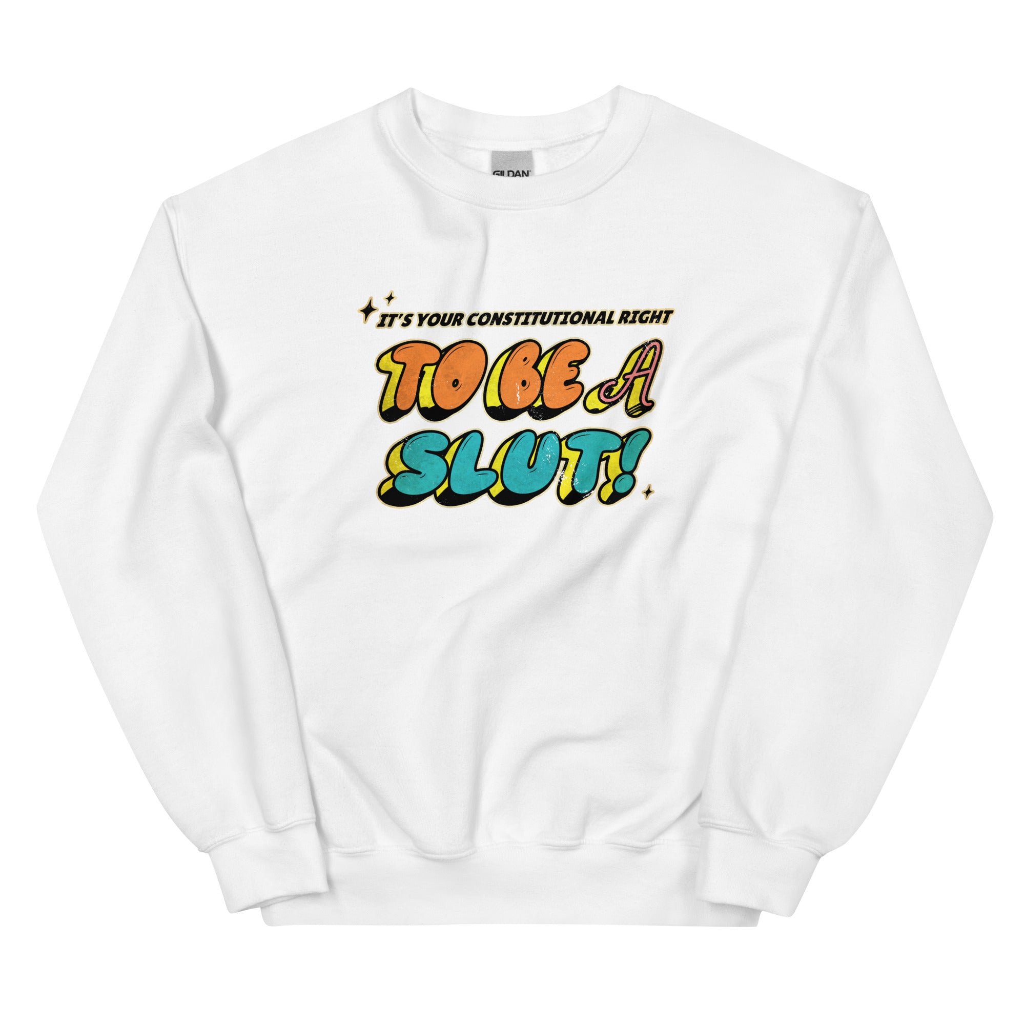 It's Your Right to be a Slut Unisex Sweatshirt