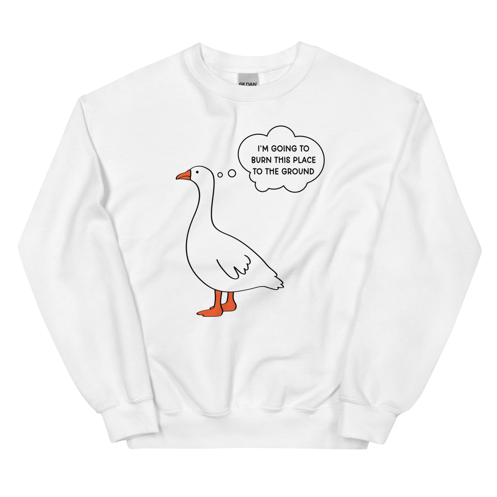 I'm Going to Burn This Place to the Ground (Goose) Unisex Sweatshirt