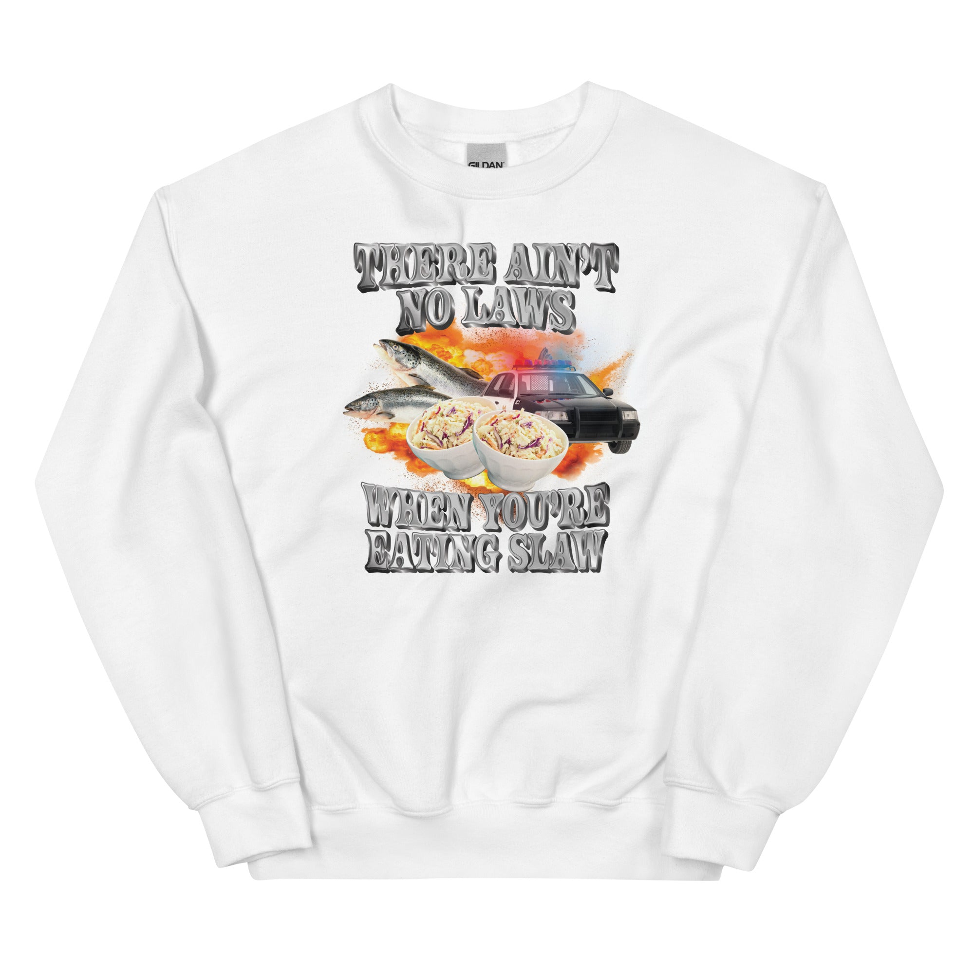 Ain't No Laws When You're Eating Slaw Unisex Sweatshirt