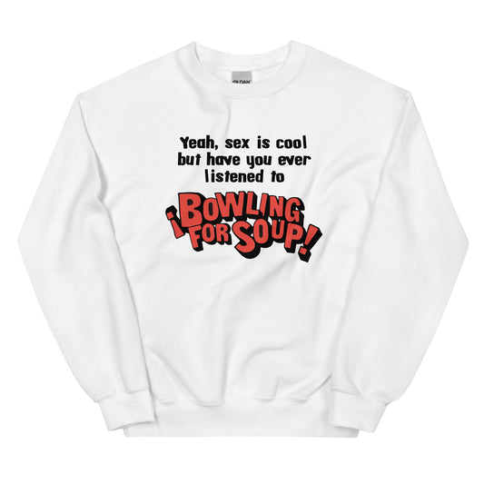 Have You Ever Listened to Bowling For Soup? Unisex Sweatshirt