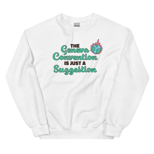 The Geneva Convention is Just a Suggestion Unisex Sweatshirt
