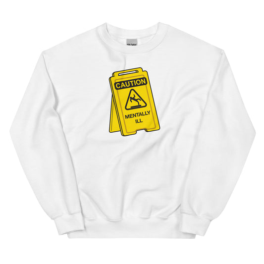 Caution Mentally Ill Unisex Sweatshirt