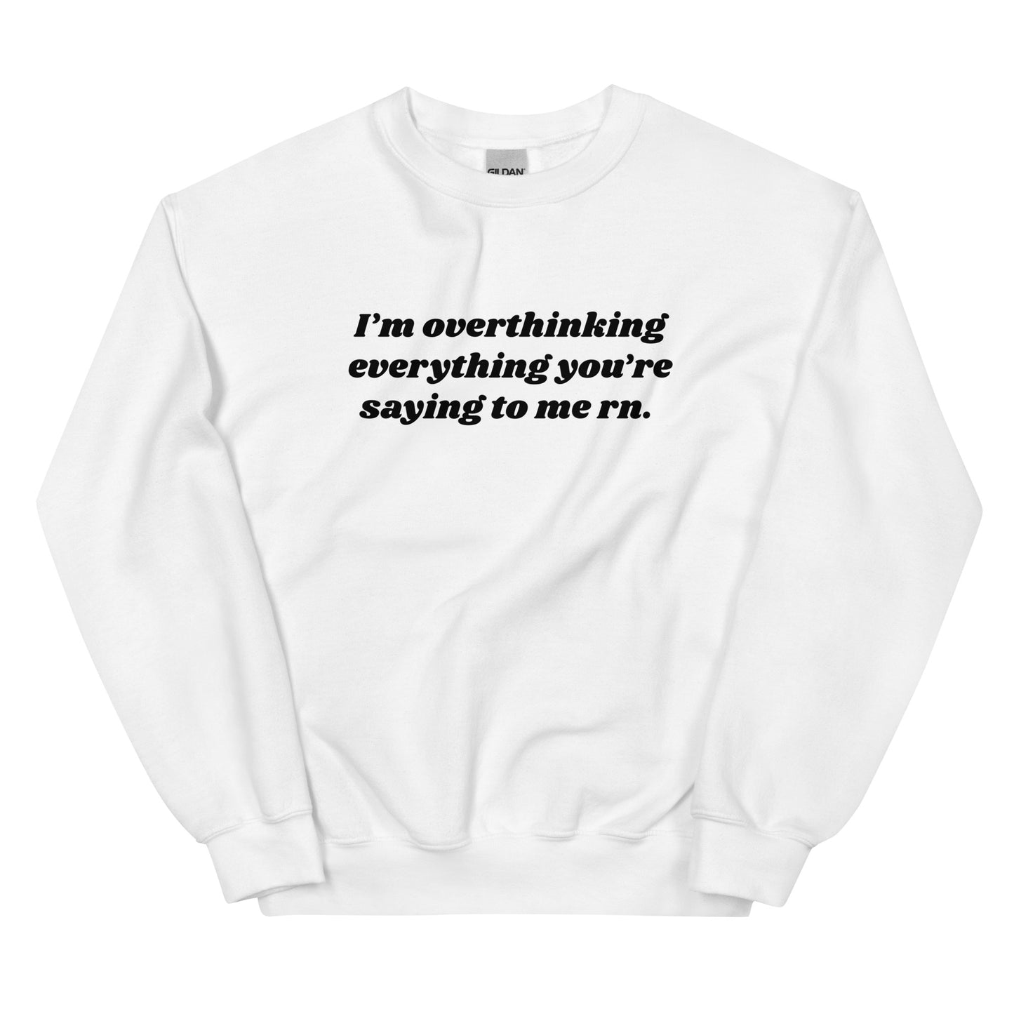 Overthinking Everything You're Saying to Me Unisex Sweatshirt