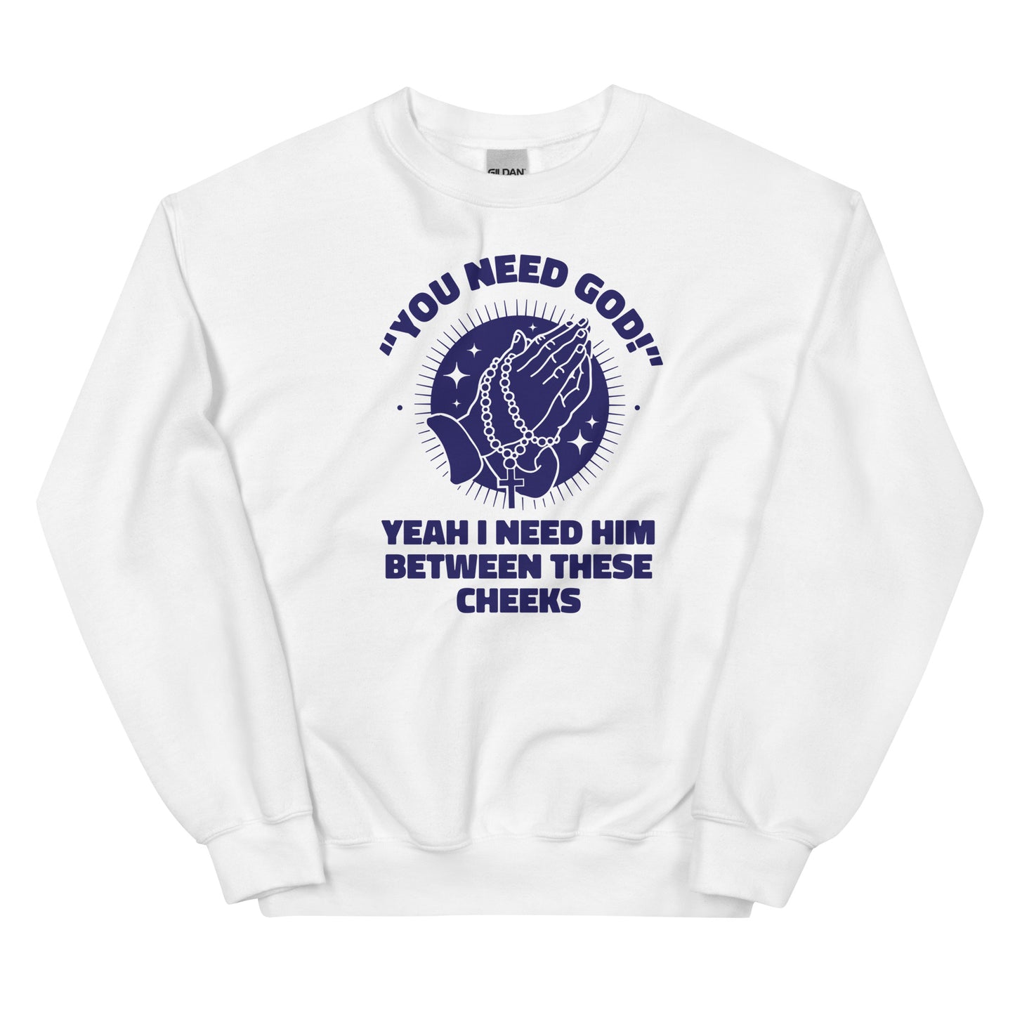 You Need God Unisex Sweatshirt