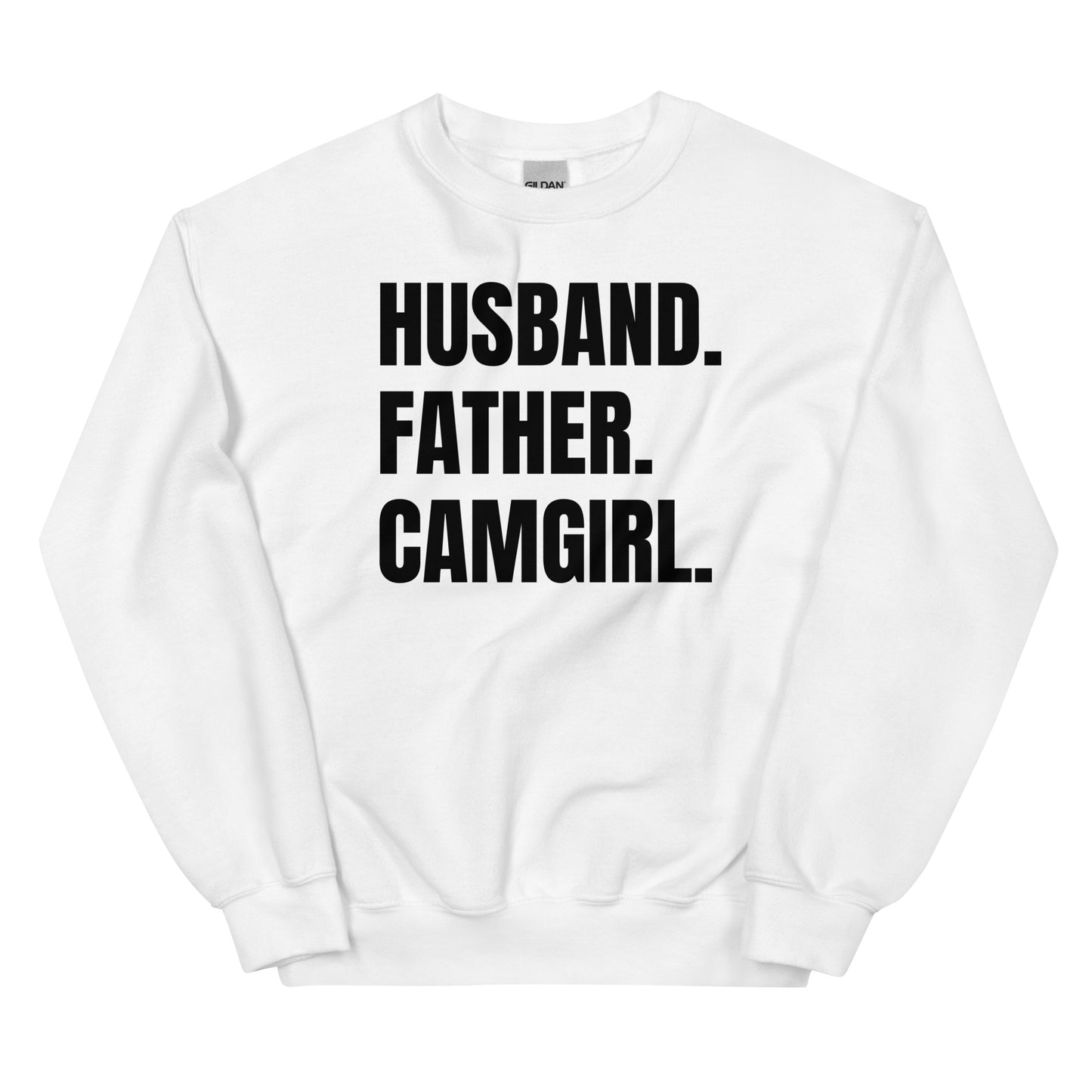 Husband. Father. Camgirl. Unisex Sweatshirt
