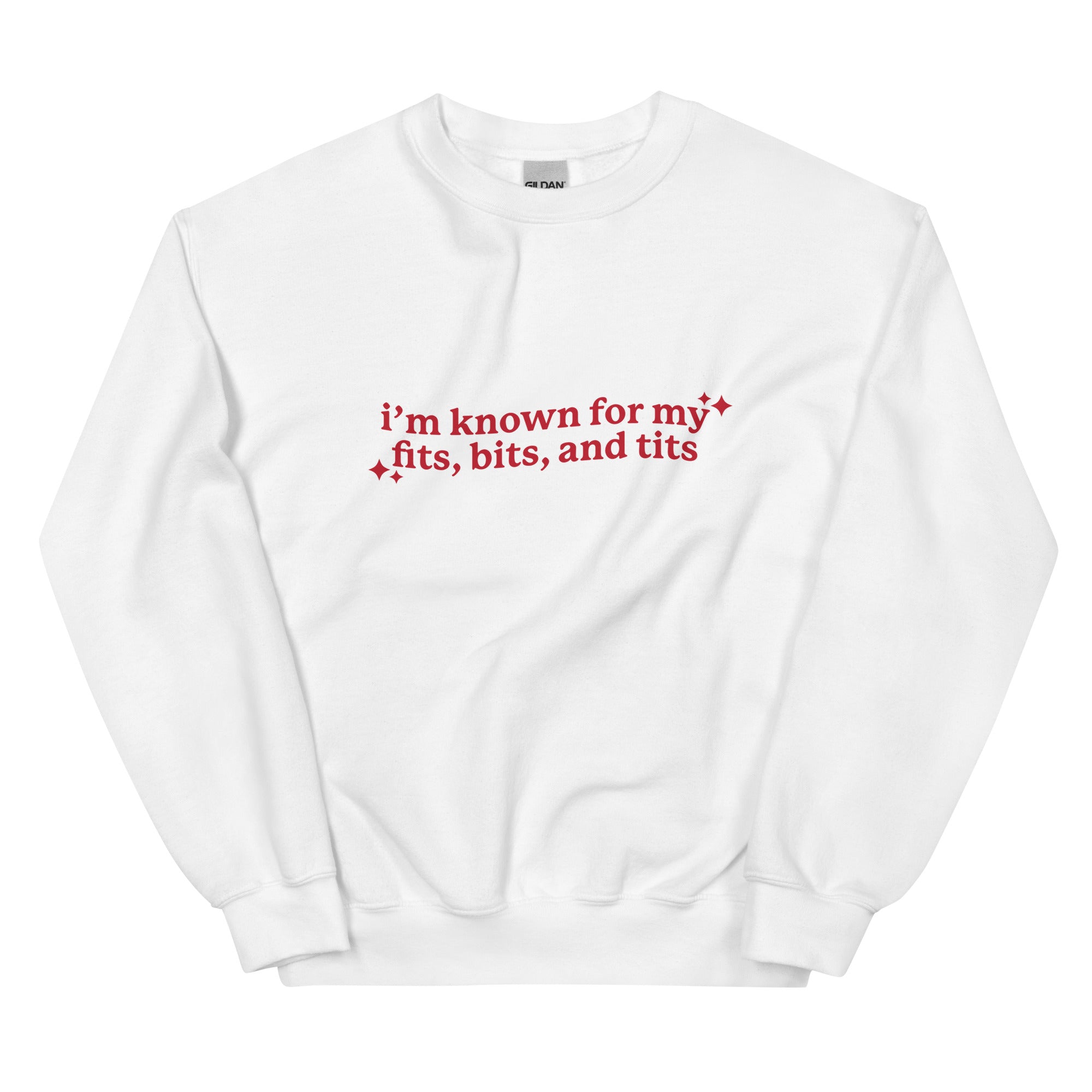 I'm Known For My Fits, Bits, and Tits Unisex Sweatshirt