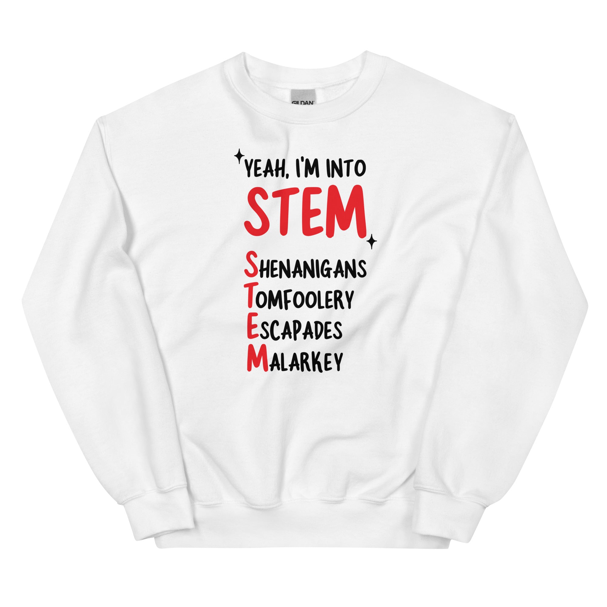 Yeah I'm Into STEM (Shenanigans, Tomfoolery, Escapades, Malarkey) Unisex Sweatshirt