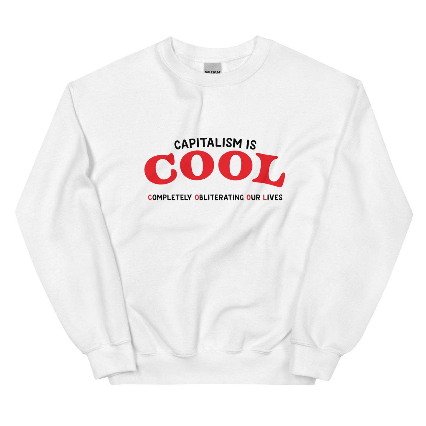 Capitalism is Cool (Completely Obliterating Our Lives) Unisex Sweatshirt