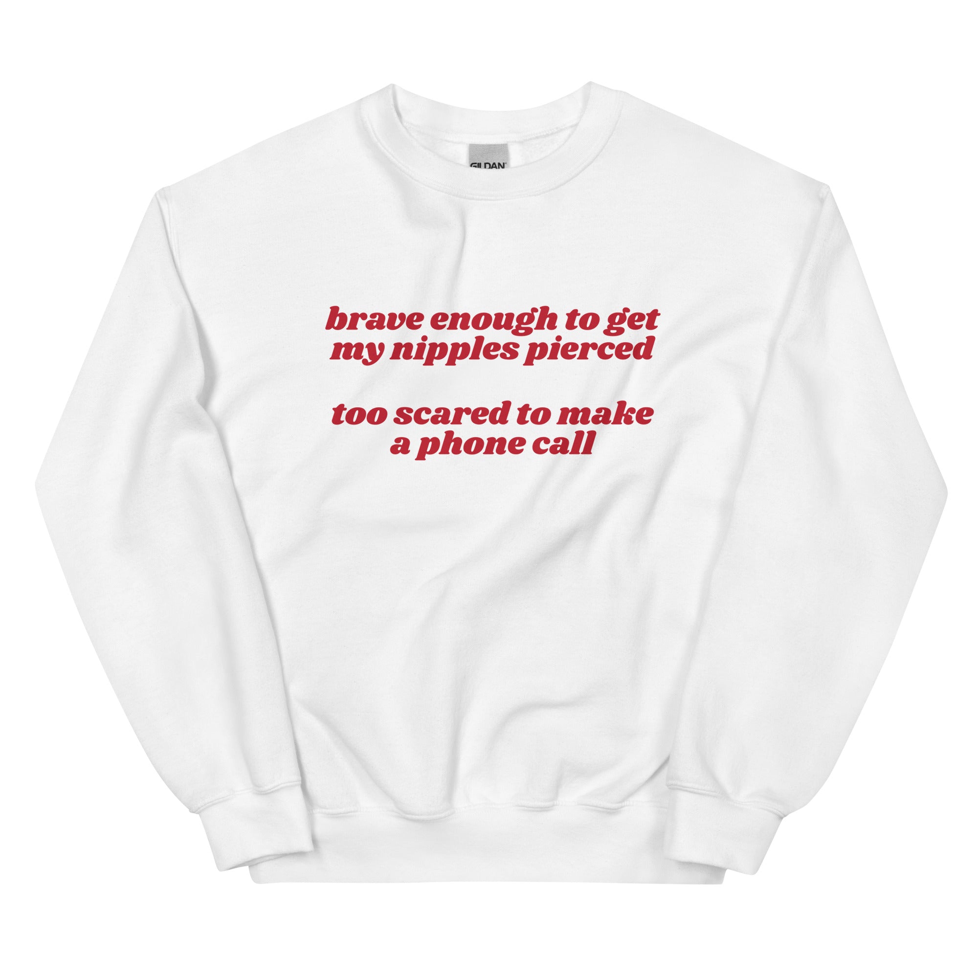 Brave Enough to Get My Nipples Pierced (Phone Call) Unisex Sweatshirt