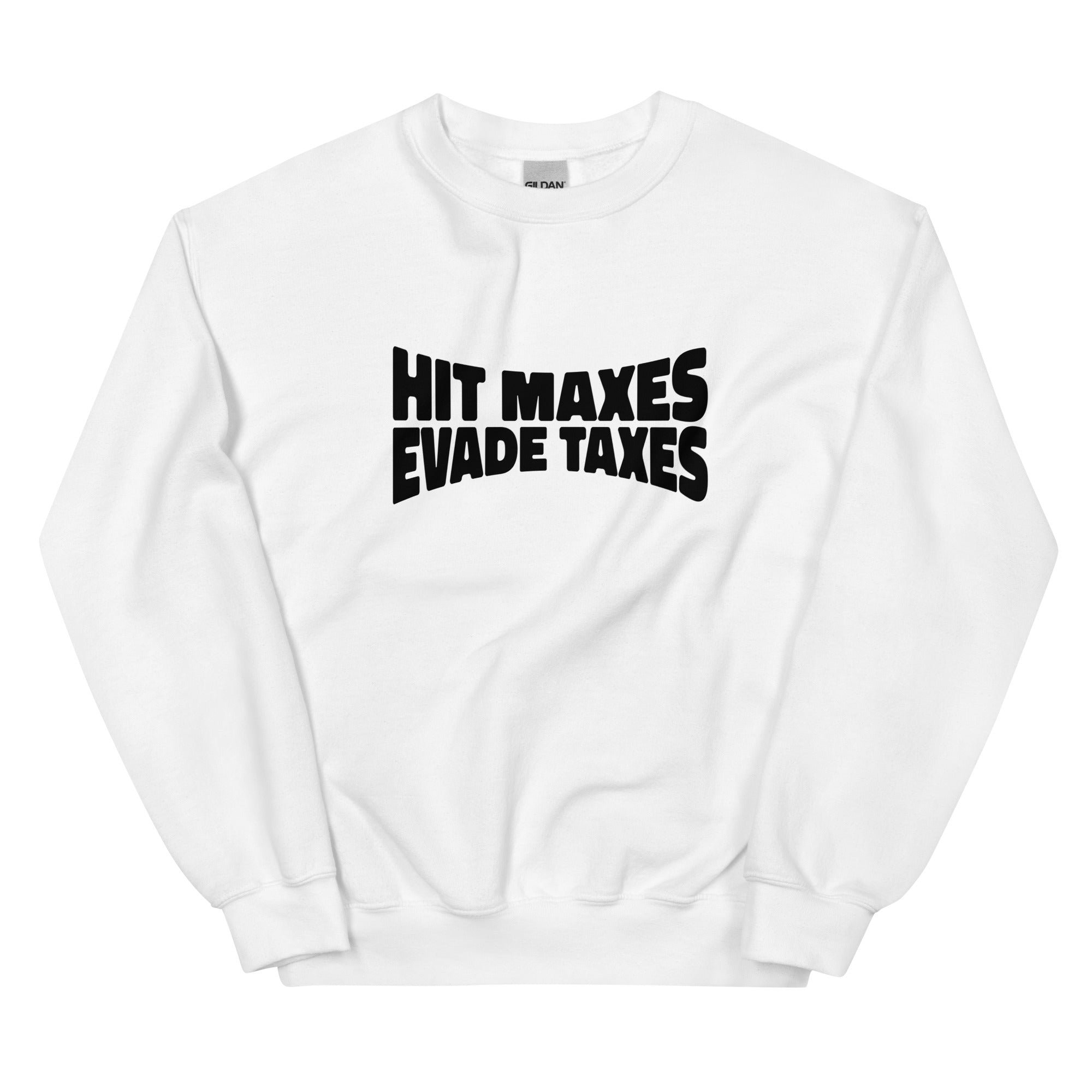 Hit Maxes Evade Taxes Unisex Sweatshirt