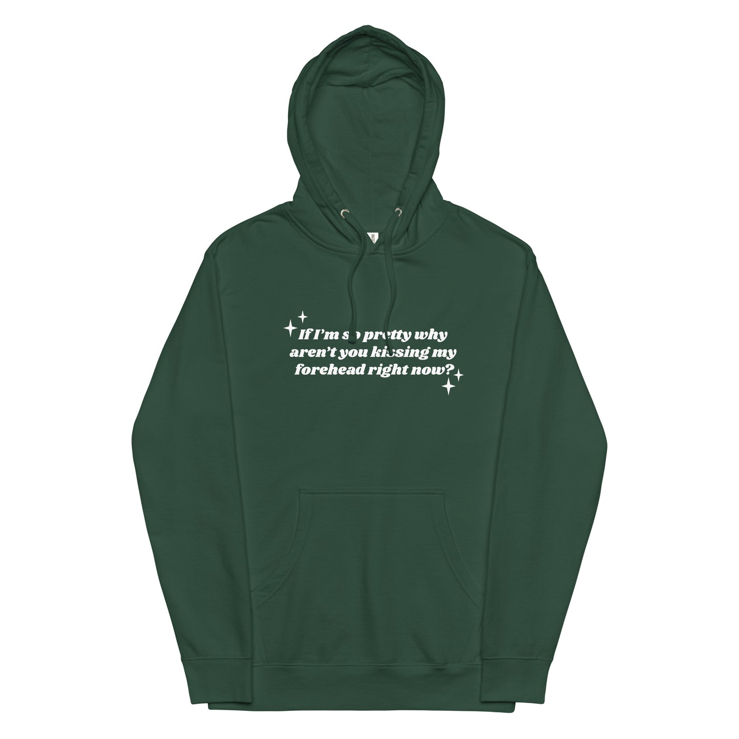 If I'm So Pretty Why Aren't You Kissing My Forehead Unisex hoodie