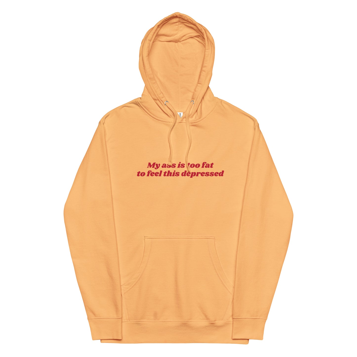 My Ass is Too Fat to Feel This Depressed Unisex hoodie