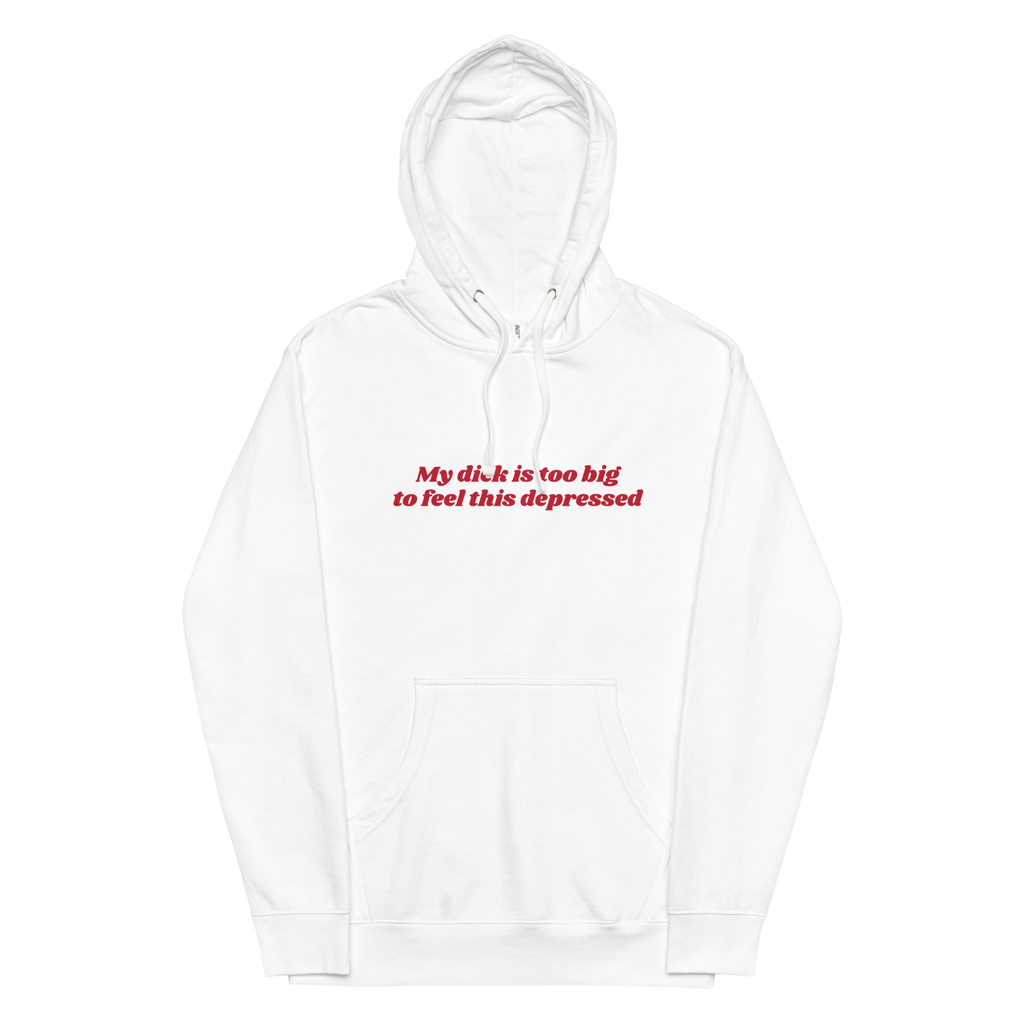 My Dick is Too Big to Feel This Depressed Unisex hoodie