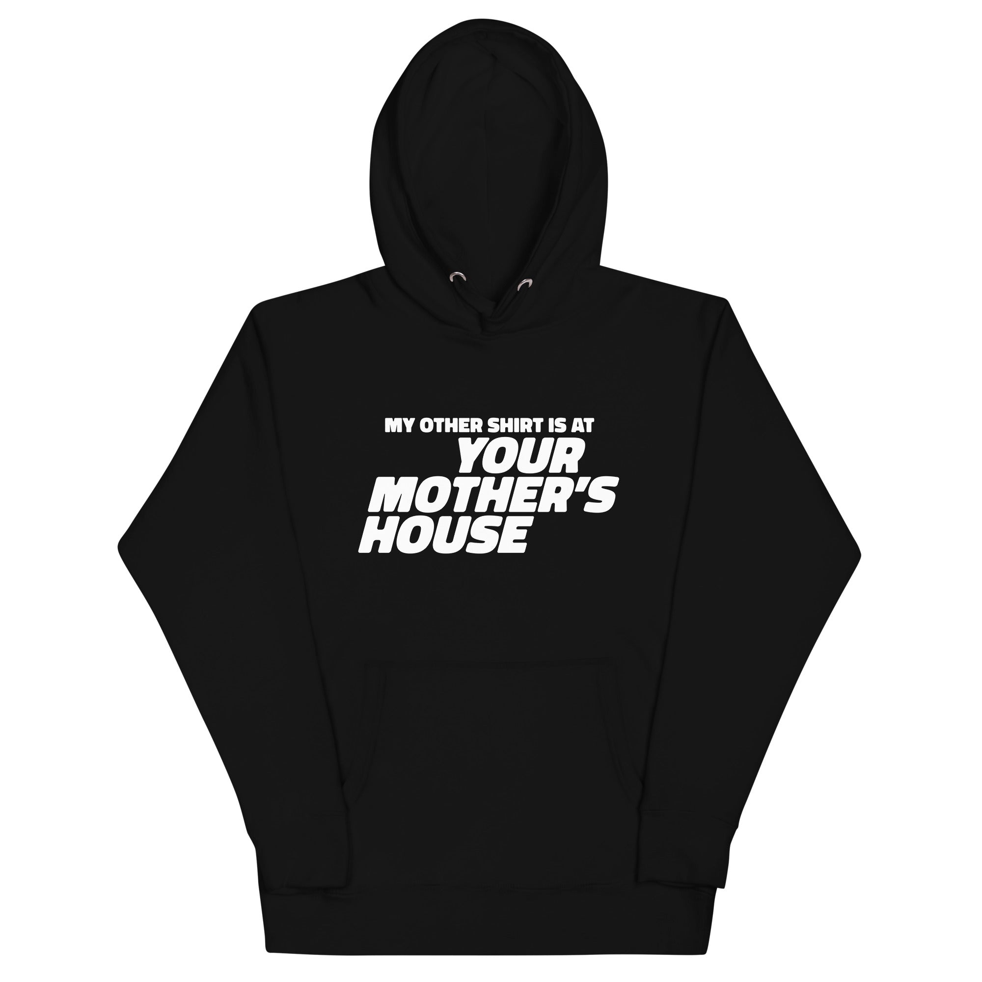 My Other Shirt is at Your Mother's House Unisex Hoodie