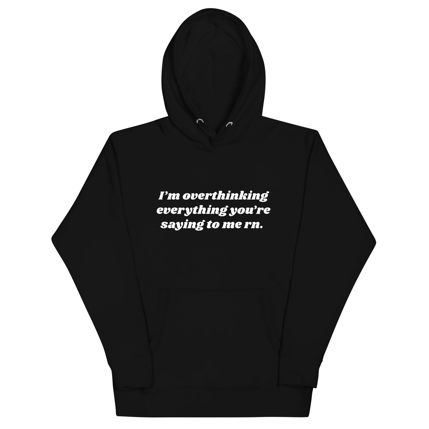 Overthinking Everything You're Saying to Me Unisex Hoodie