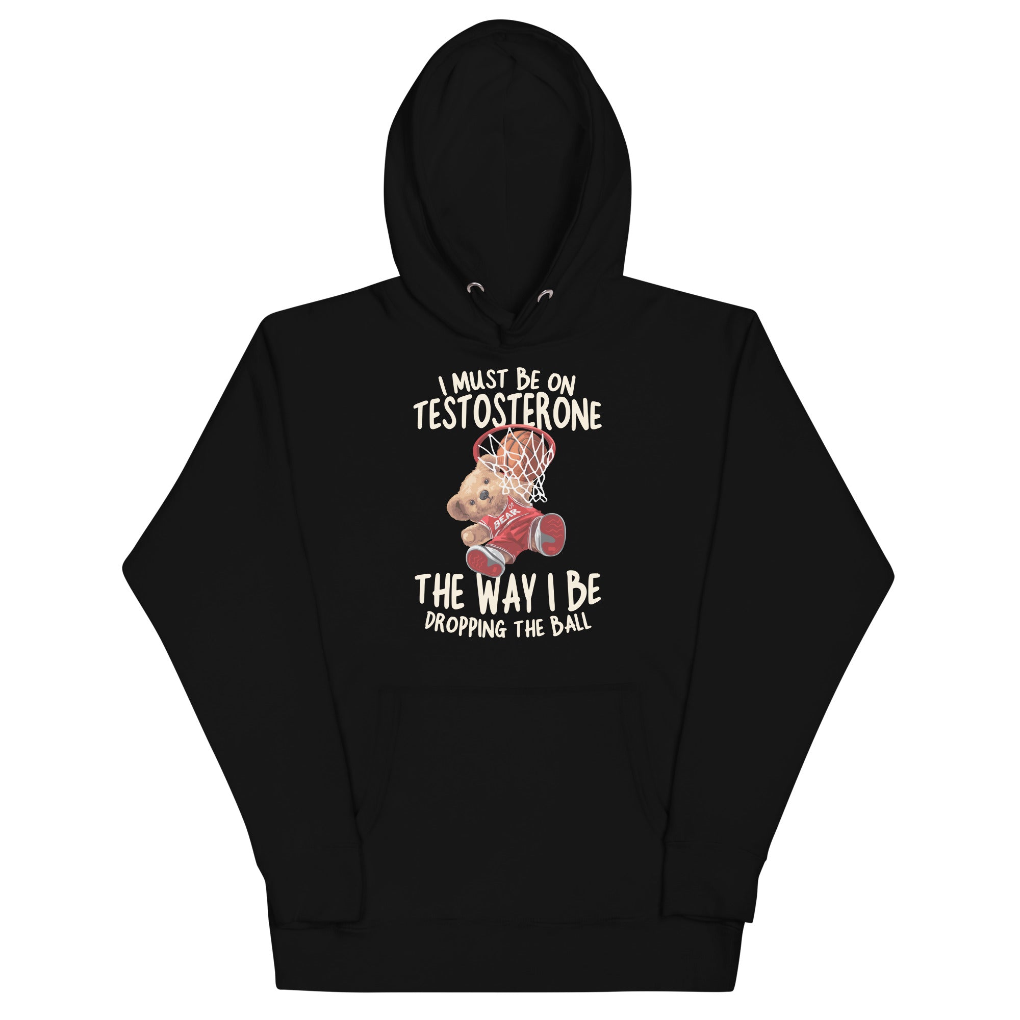 I Must Be on Testosterone Unisex Hoodie