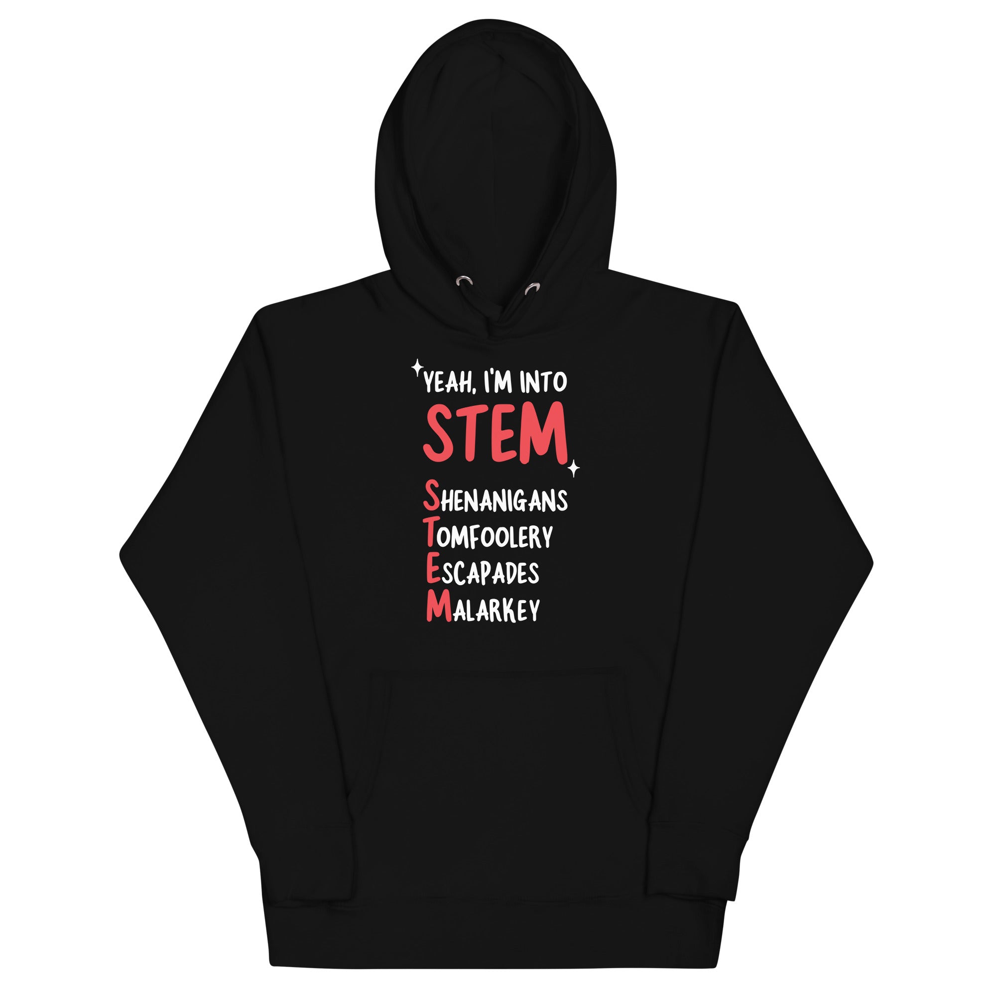 Yeah I'm Into STEM (Shenanigans, Tomfoolery, Escapades, Malarkey) Unisex Hoodie