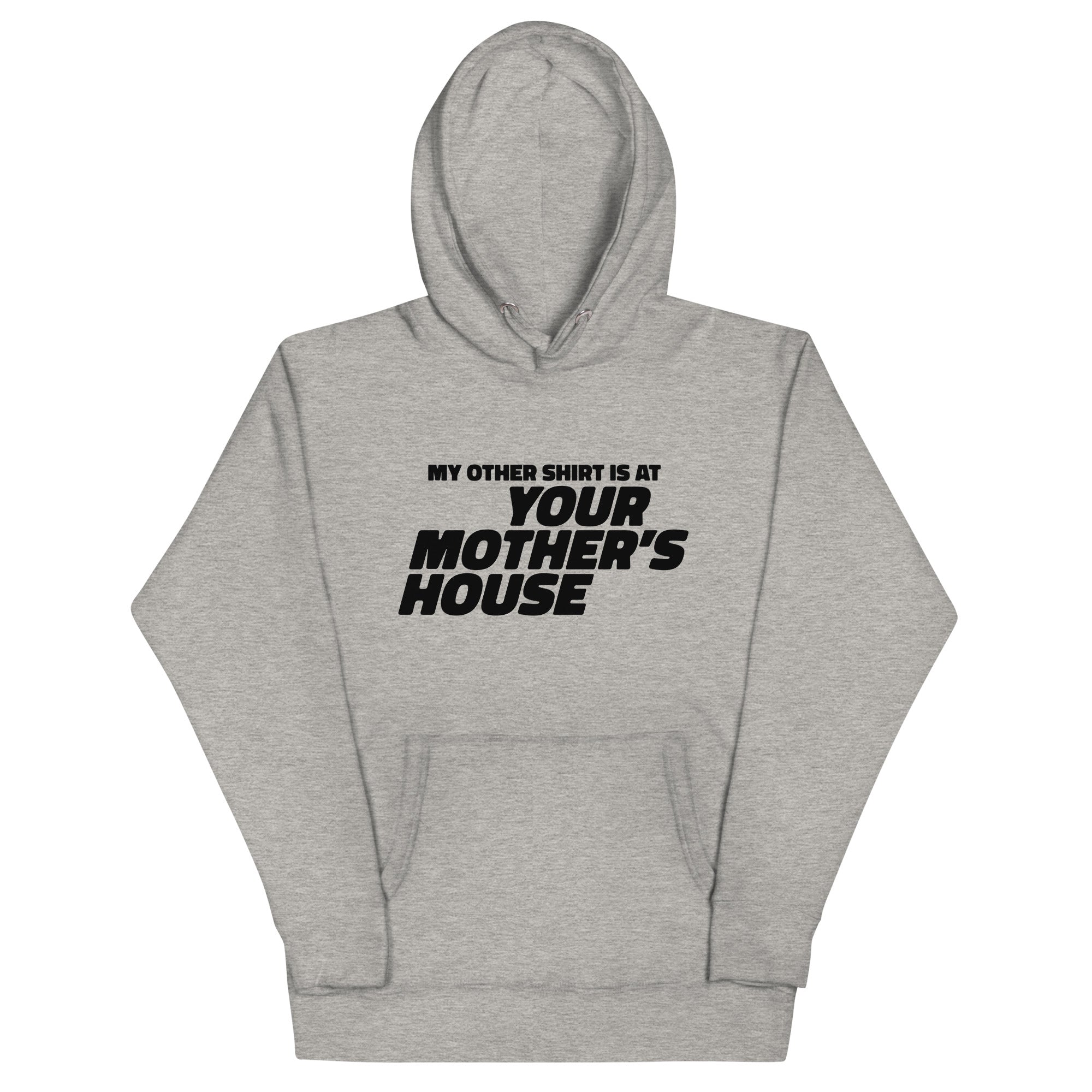 My Other Shirt is at Your Mother's House Unisex Hoodie