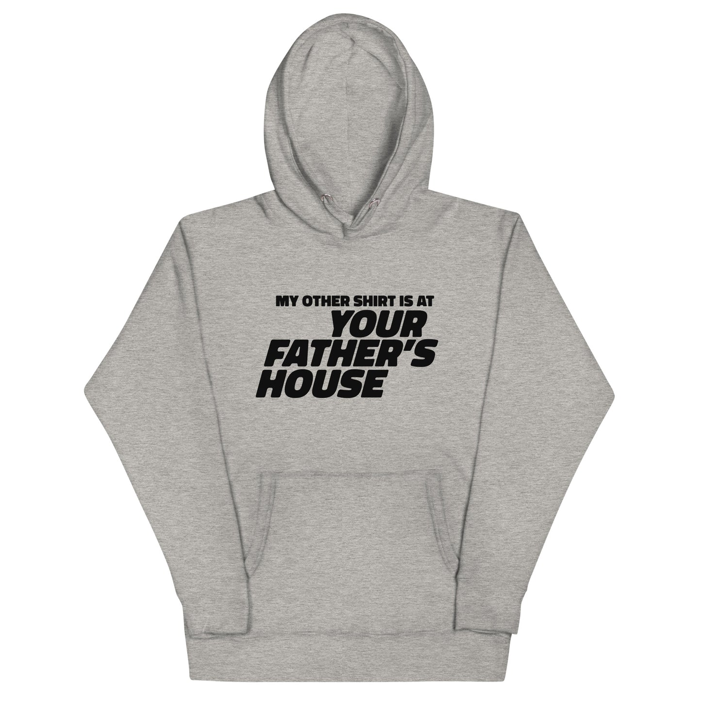 My Other Shirt is at Your Father's House Unisex Hoodie
