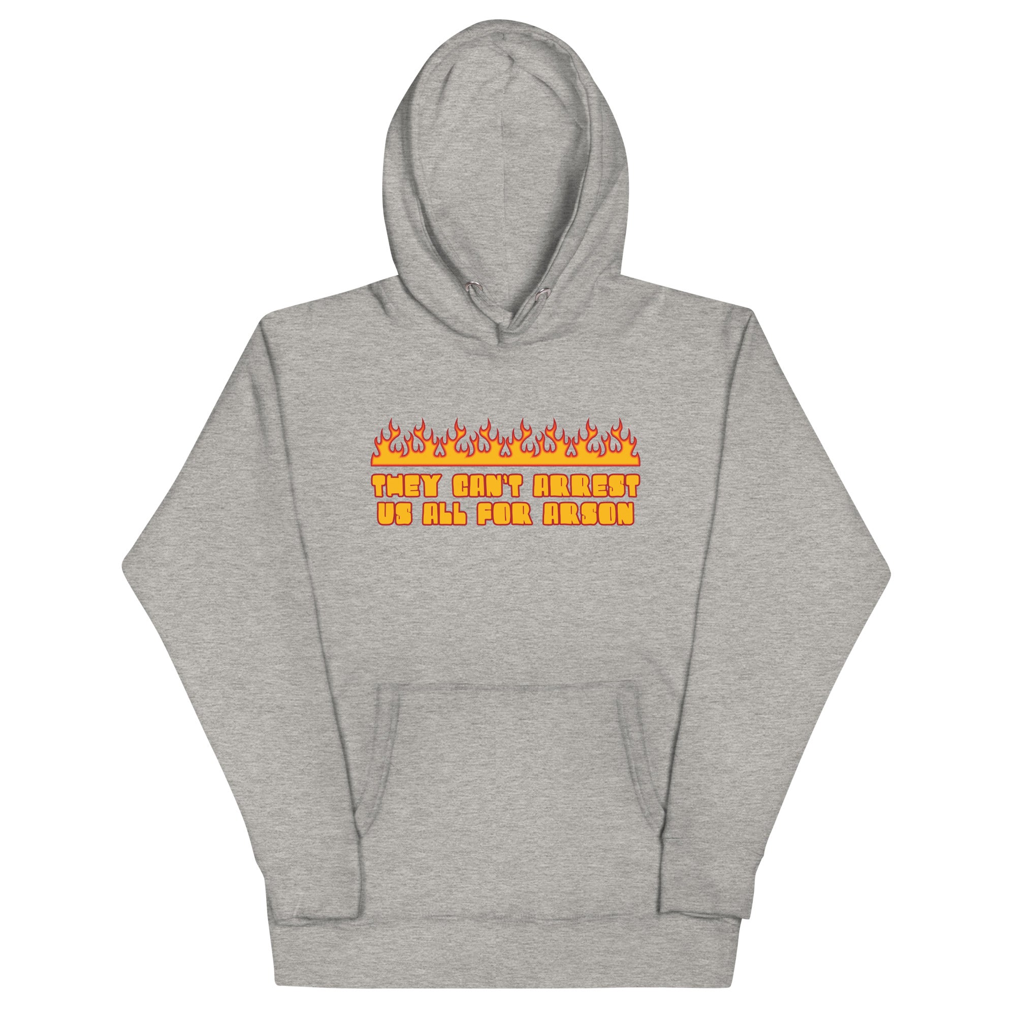 They Can't Arrest Us All For Arson  Unisex Hoodie