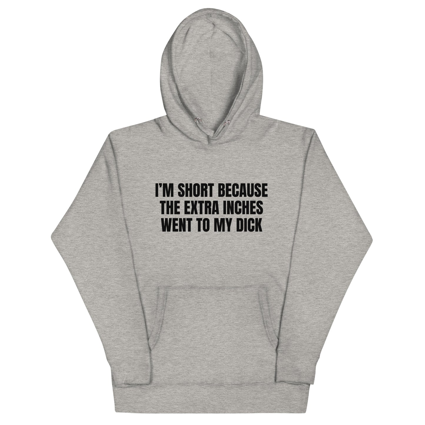I'm Short Because the Extra Inches Went to My Dick Unisex Hoodie