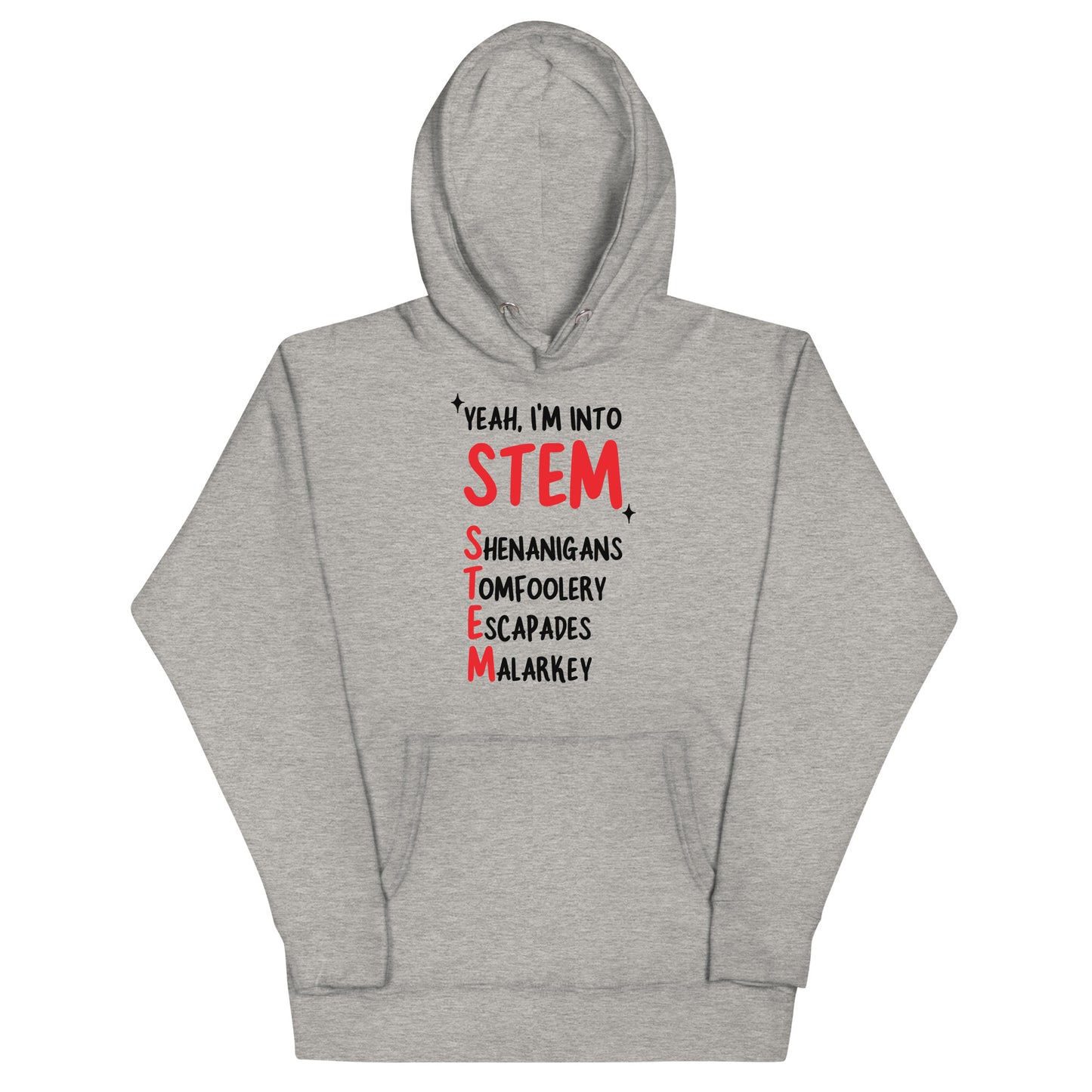 Yeah I'm Into STEM (Shenanigans, Tomfoolery, Escapades, Malarkey) Unisex Hoodie