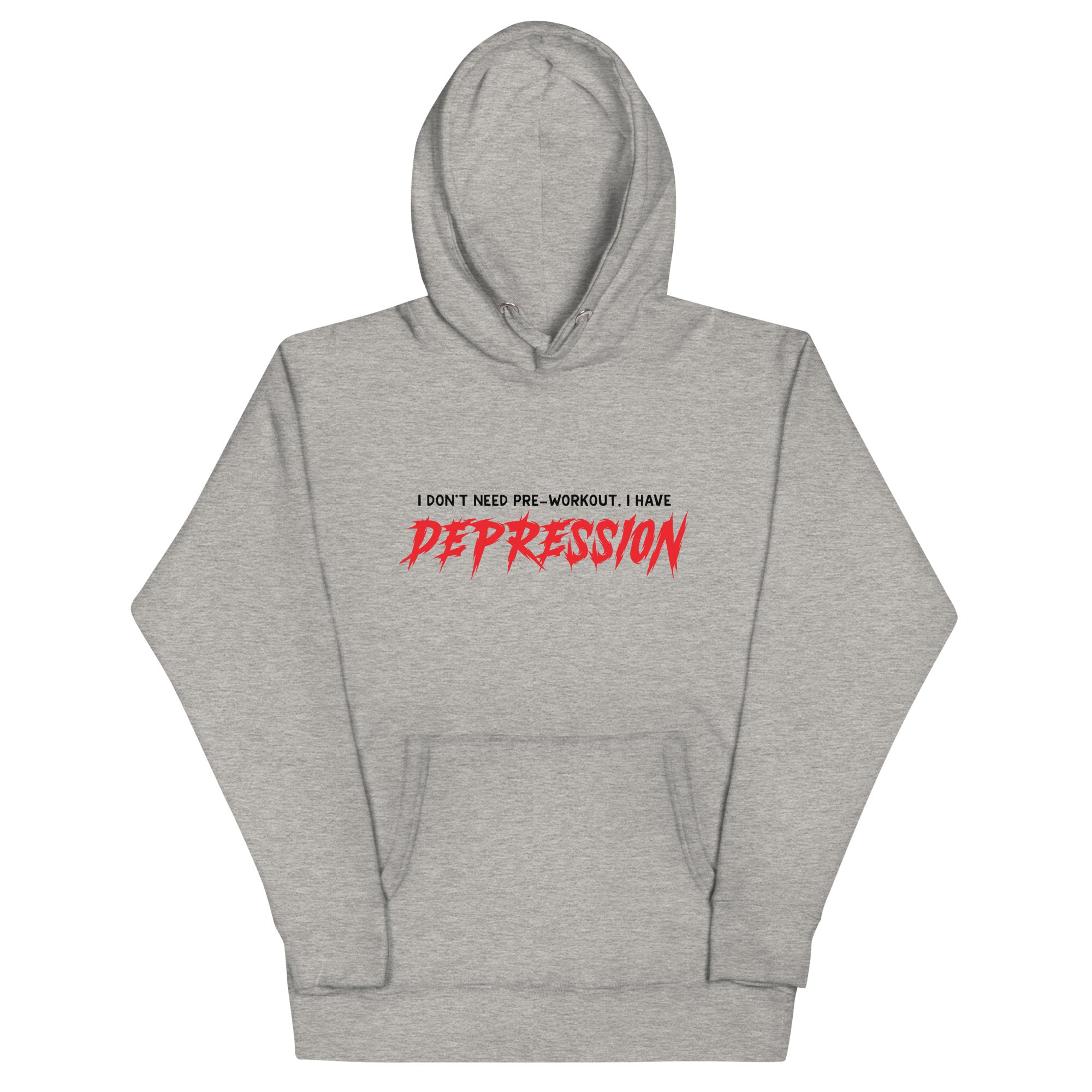 I Don't Need Pre-Workout I Have Depression Unisex Hoodie