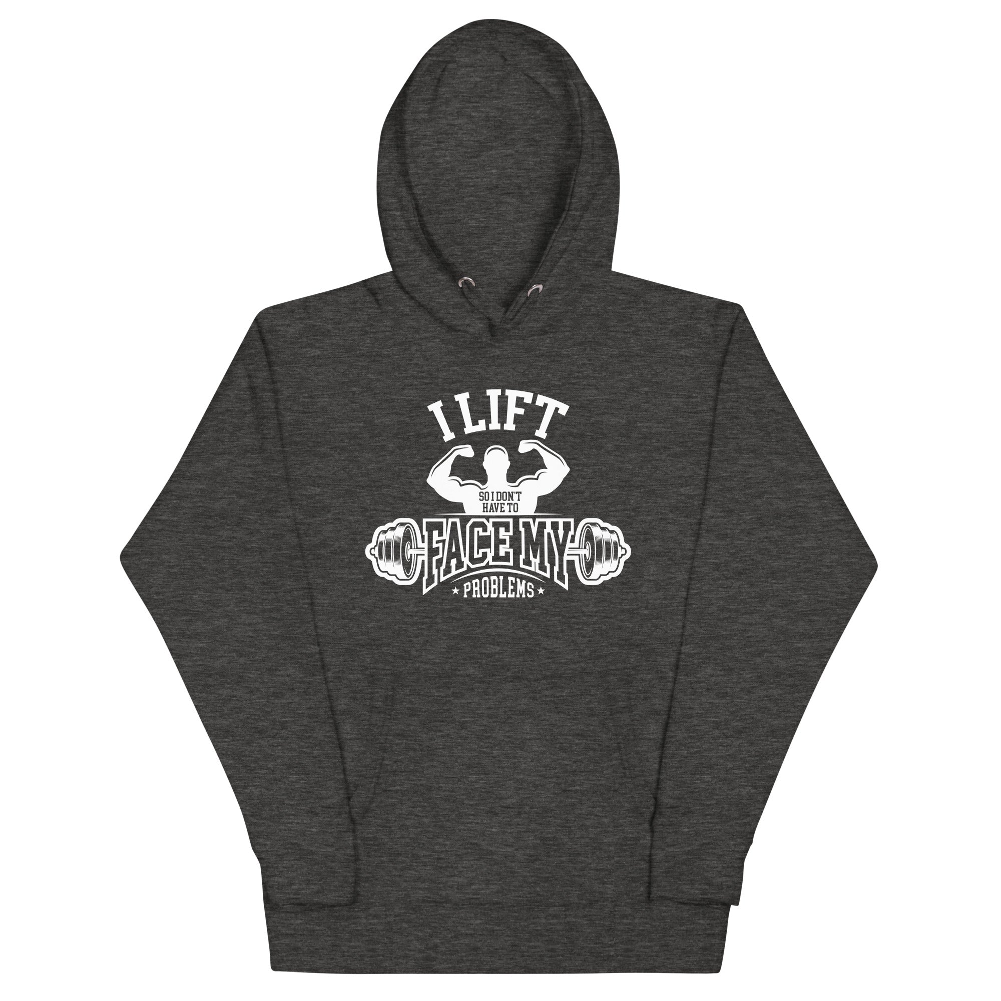 I Lift So I Don't Have to Face My Problems Unisex Hoodie