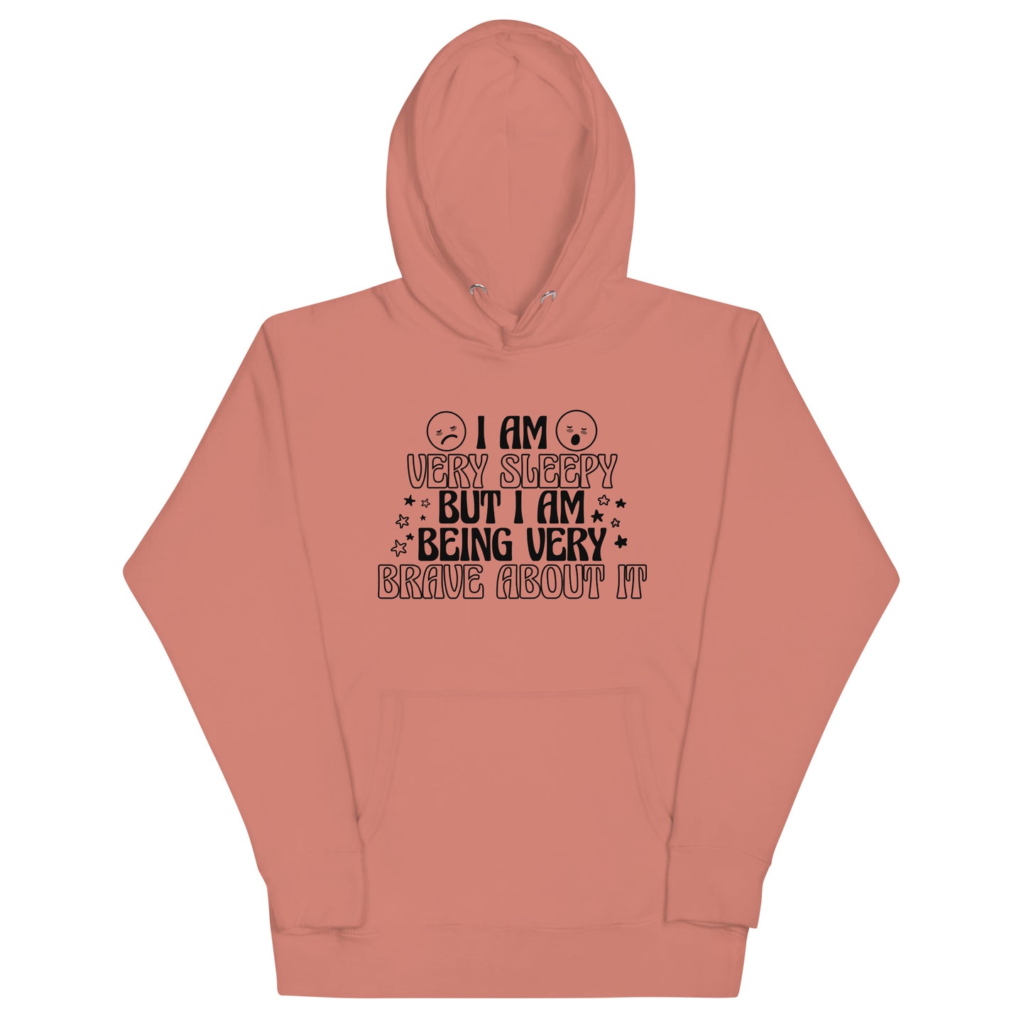 I Am Very Sleepy But Being Very Brave About It Unisex Hoodie