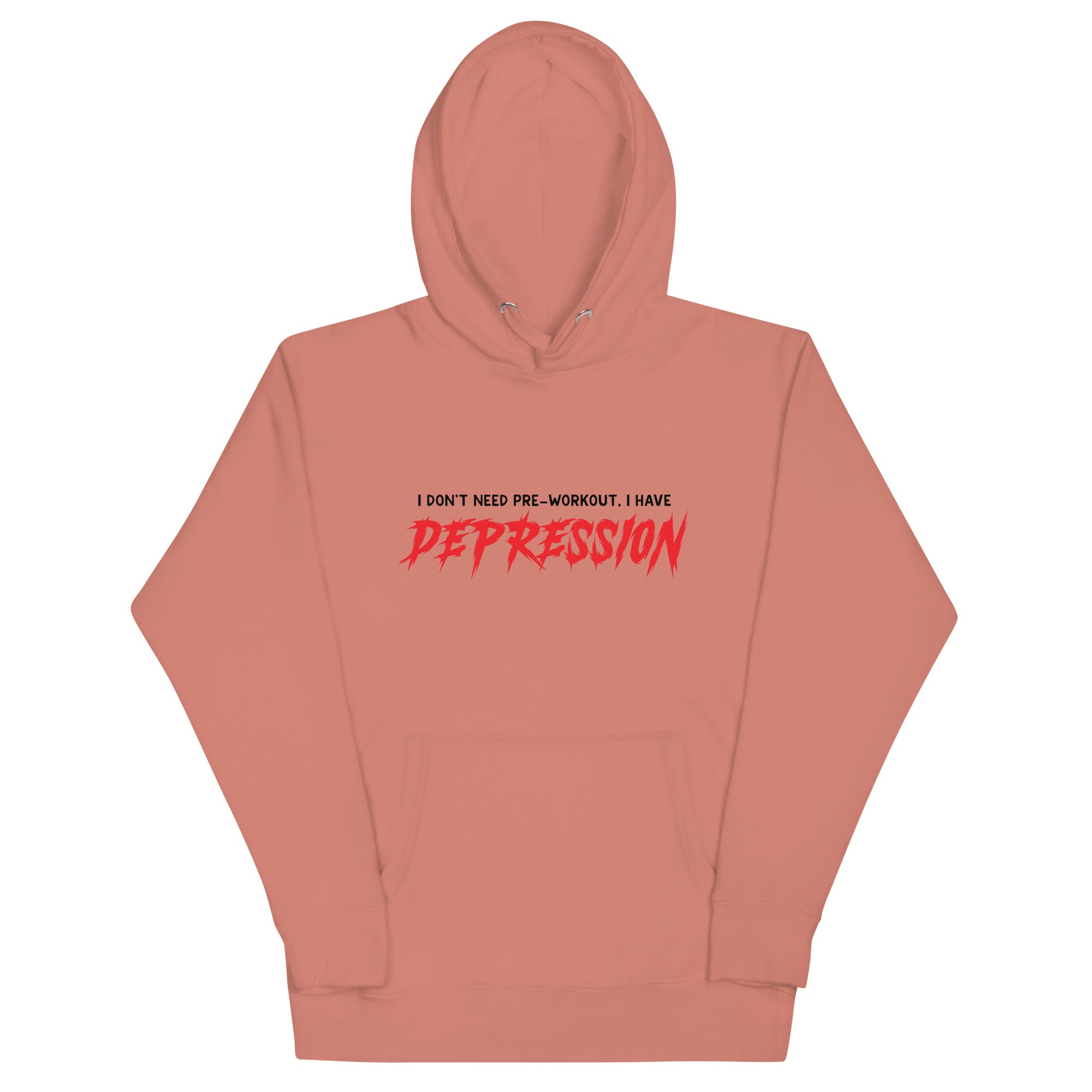 I Don't Need Pre-Workout I Have Depression Unisex Hoodie