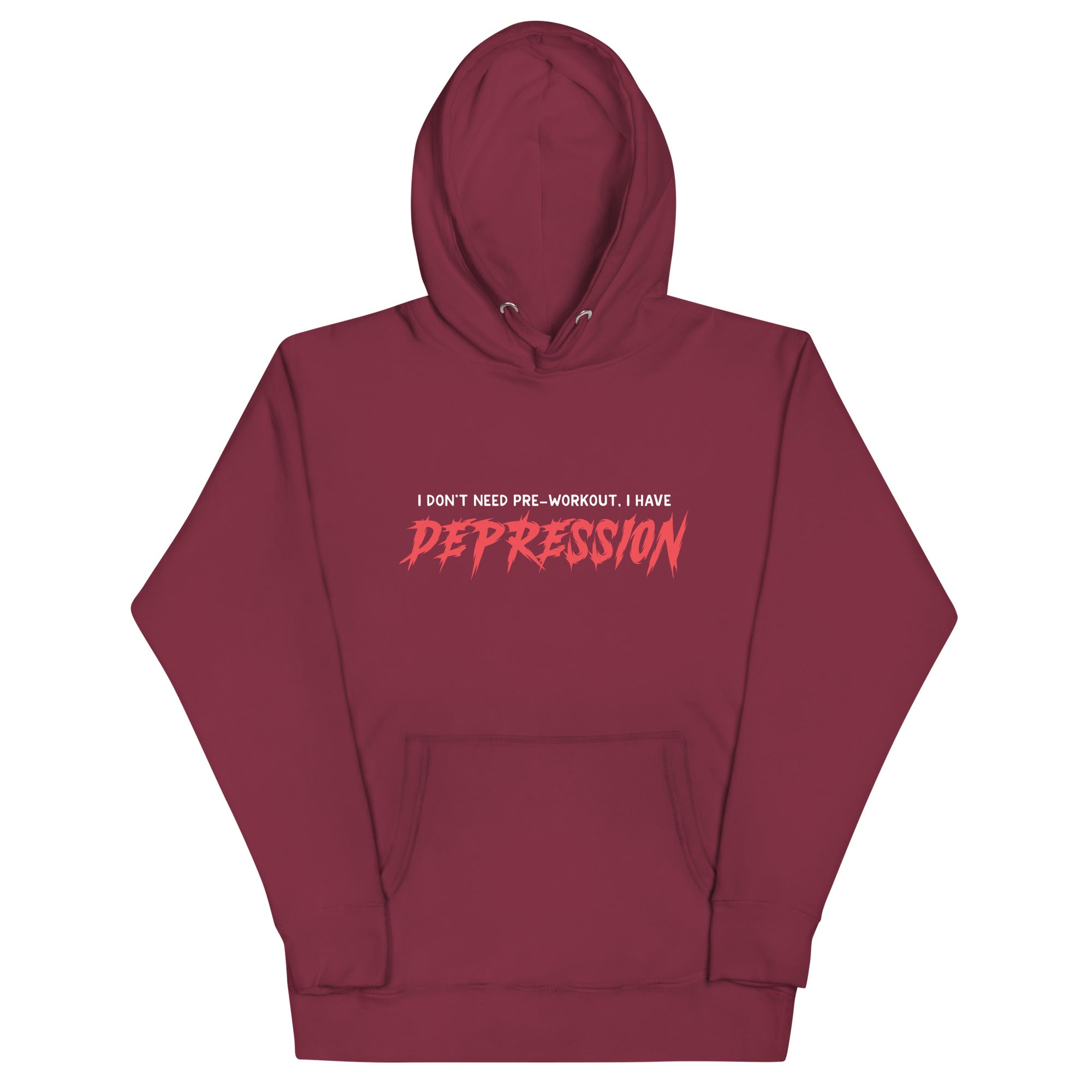 I Don't Need Pre-Workout I Have Depression Unisex Hoodie