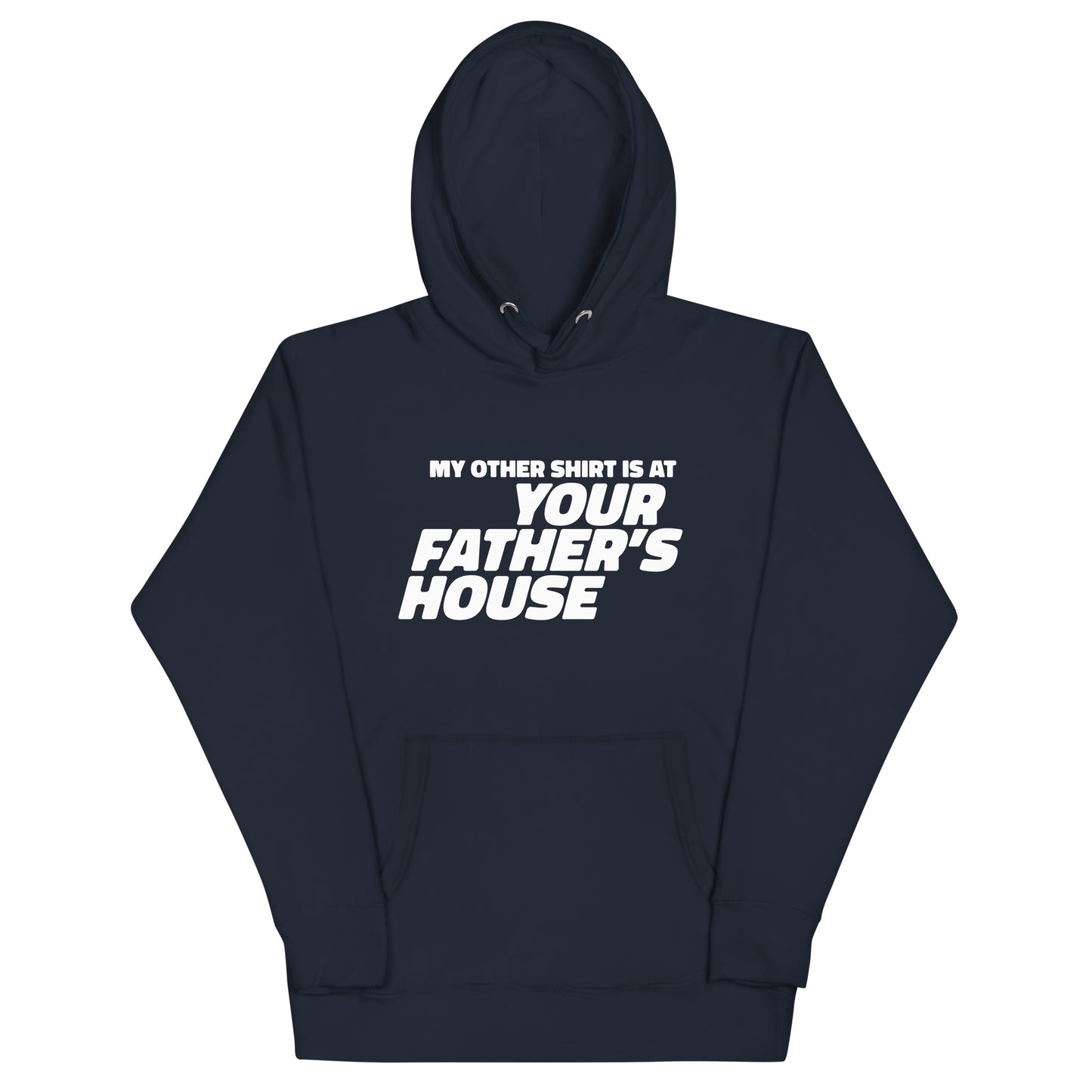 My Other Shirt is at Your Father's House Unisex Hoodie