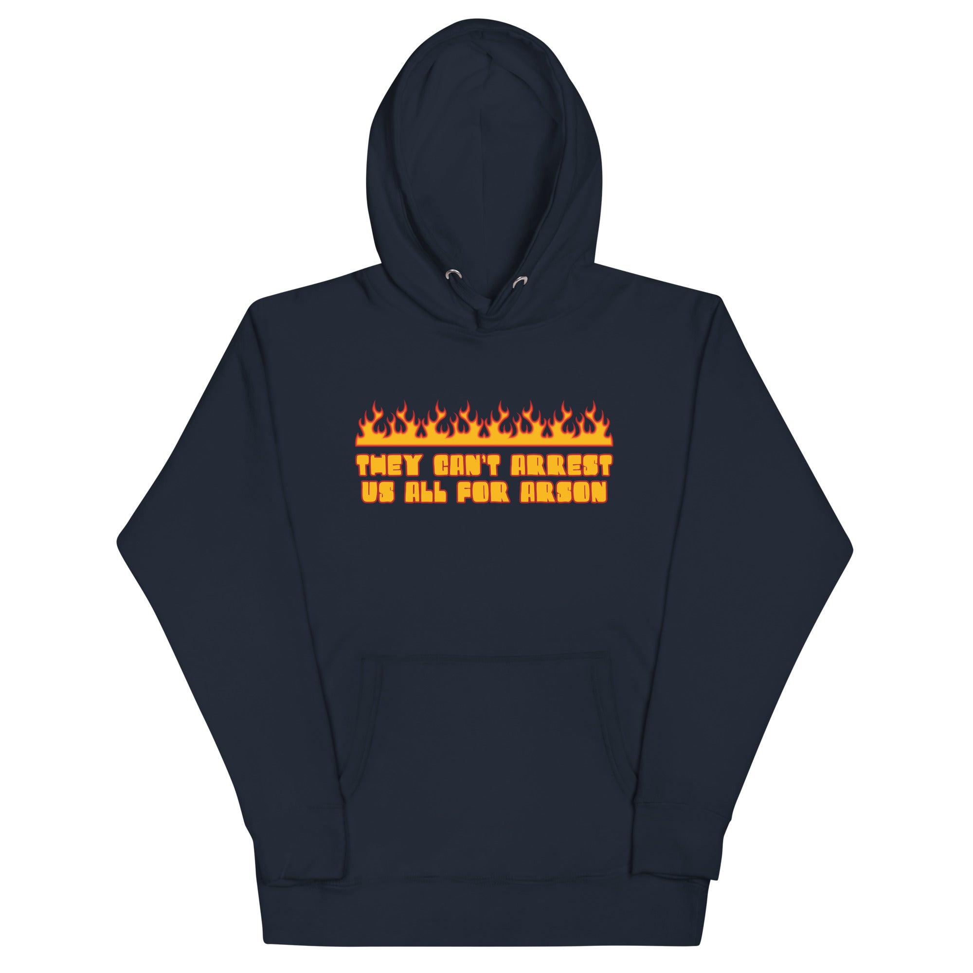 They Can't Arrest Us All For Arson  Unisex Hoodie