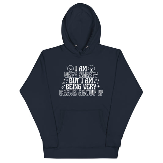 I Am Very Sleepy But Being Very Brave About It Unisex Hoodie