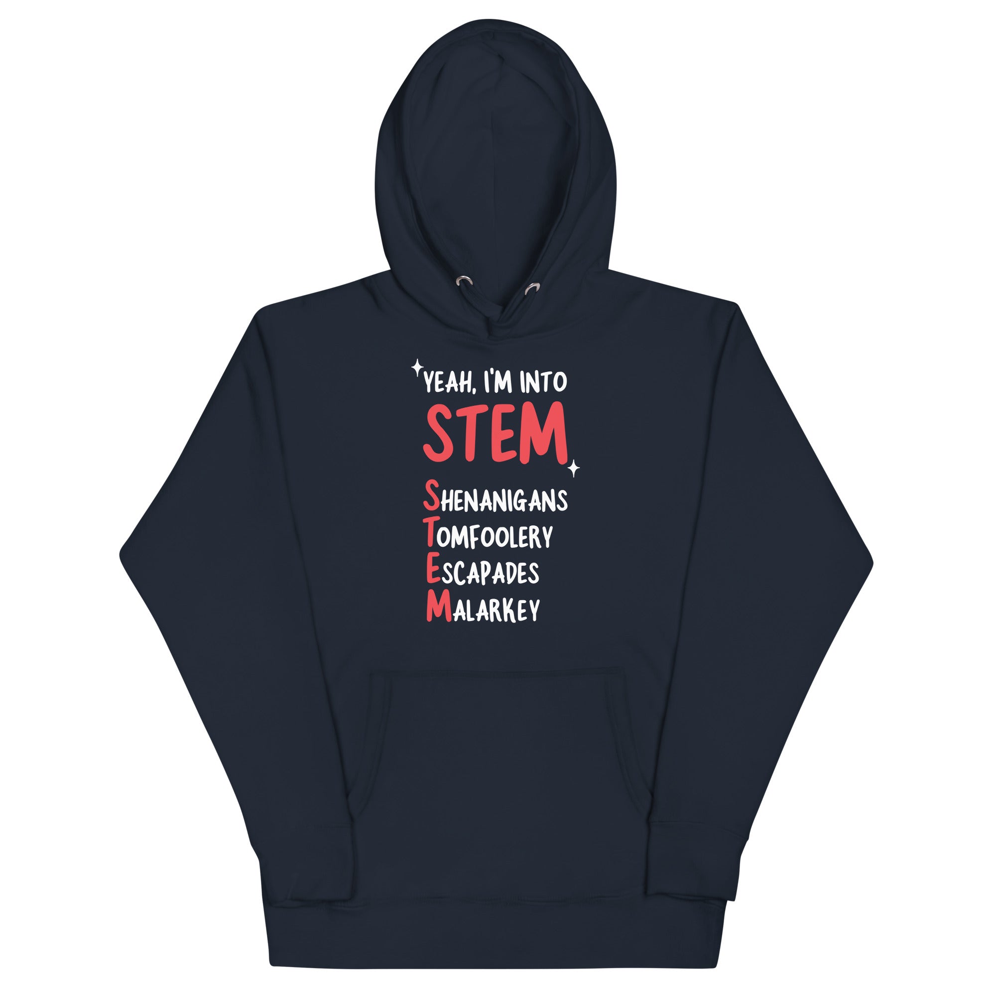 Yeah I'm Into STEM (Shenanigans, Tomfoolery, Escapades, Malarkey) Unisex Hoodie