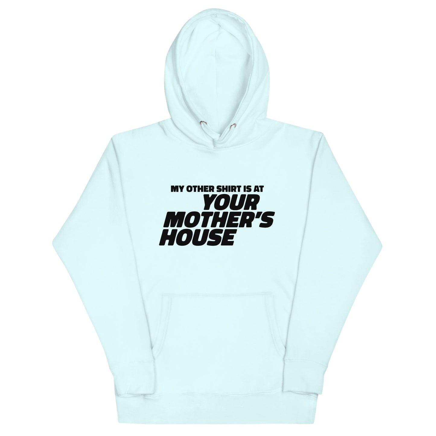 My Other Shirt is at Your Mother's House Unisex Hoodie